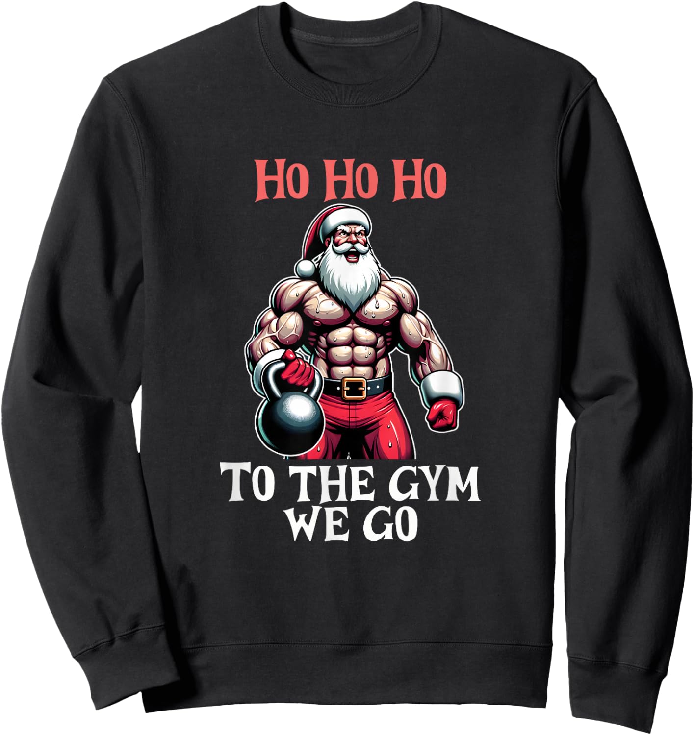 Ho Ho Ho To the gym we go. Christmas Santa Sweatshirt - Sweatshirt | Black