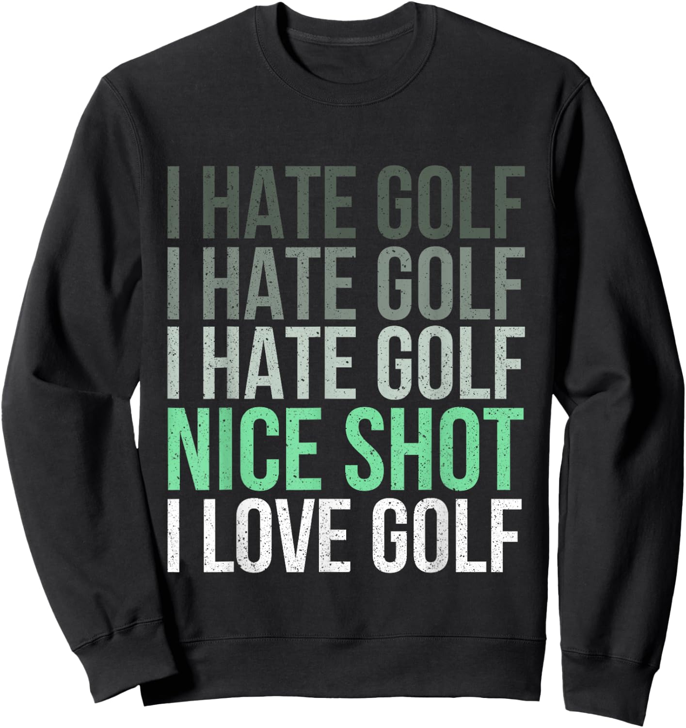 I Hate Golf Nice Shot I Love Golf - Golfer Golfing Lover Sweatshirt - Sweatshirt | Black