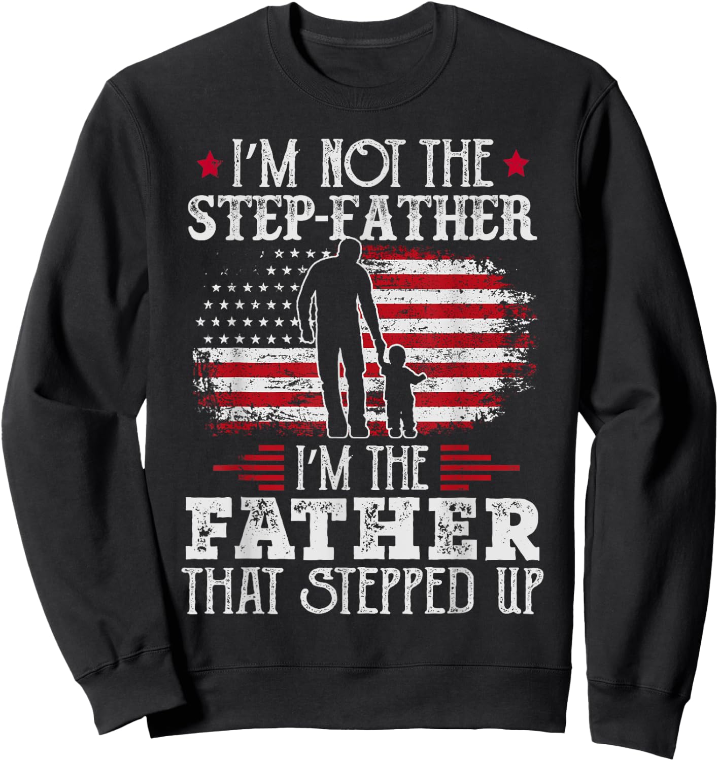 I'm Not The Step Father Stepped Up Father's Day Step-Dad Sweatshirt - Sweatshirt | Black