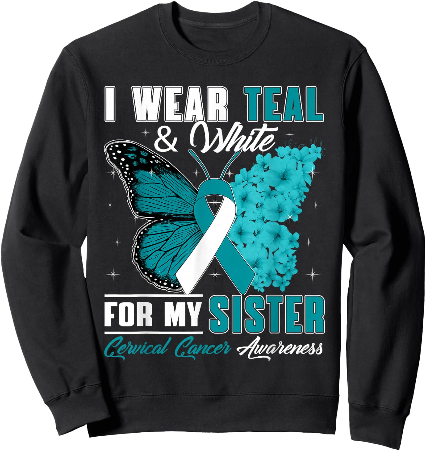 I Wear Teal & White For My Sister Cervical Cancer Awareness Sweatshirt - Sweatshirt | Black