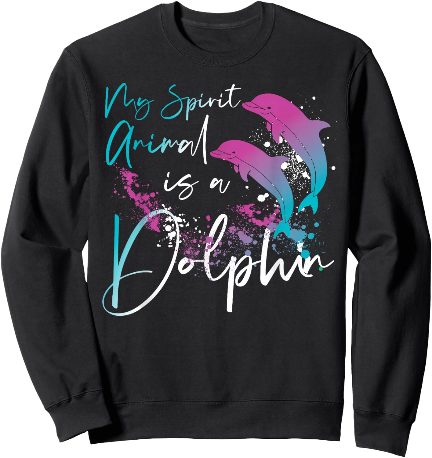 Dolphin My Spirit Animal Is A Dolphin Sweatshirt - Sweatshirt | Black