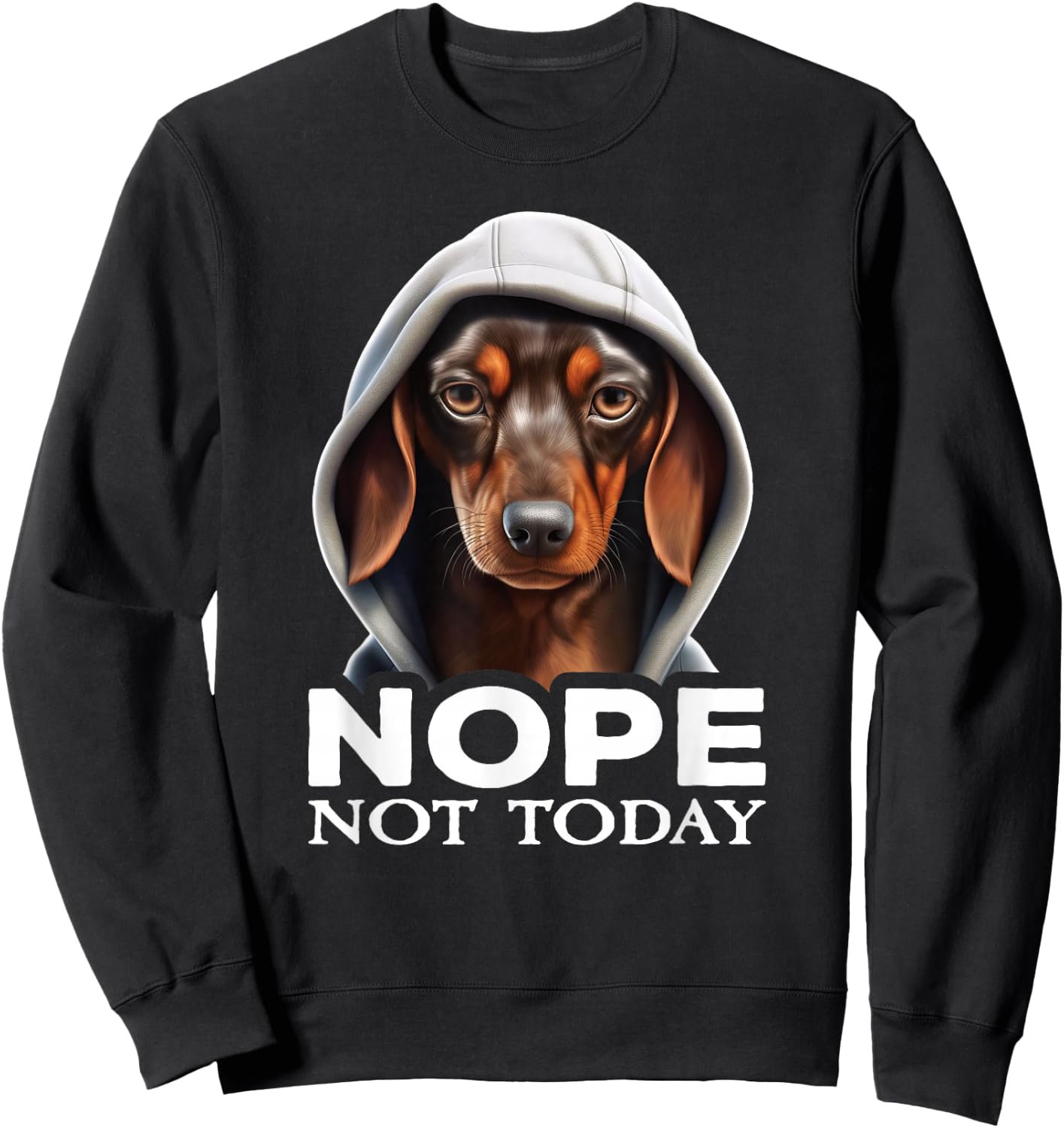Funny Nope Not Today Dachshund I Lazy Dachshund Nope Sweatshirt - Sweatshirt | Black