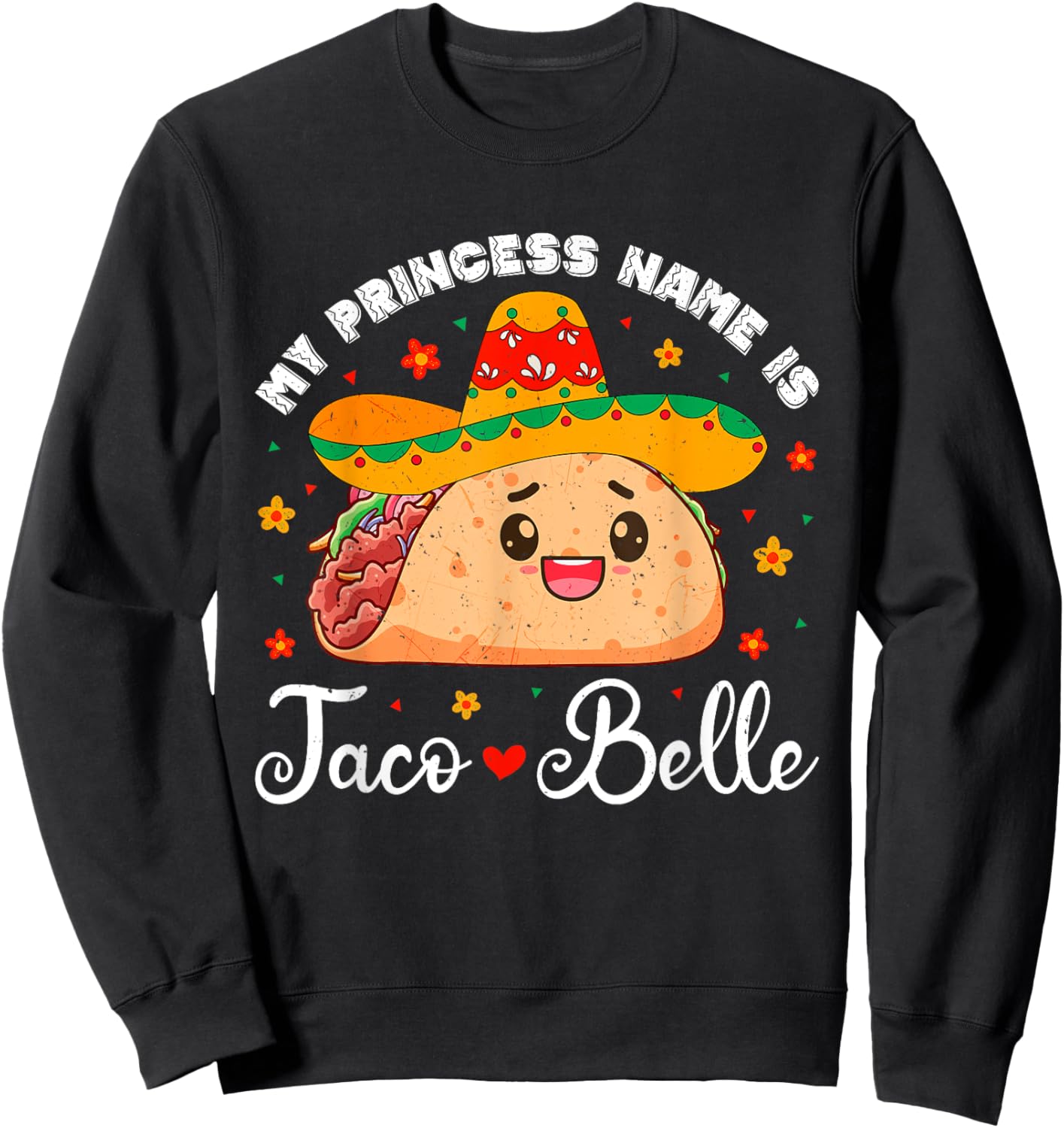 My Princess Name Is Taco Belle Funny Cinco De Mayo Girls Sweatshirt - Sweatshirt | Black