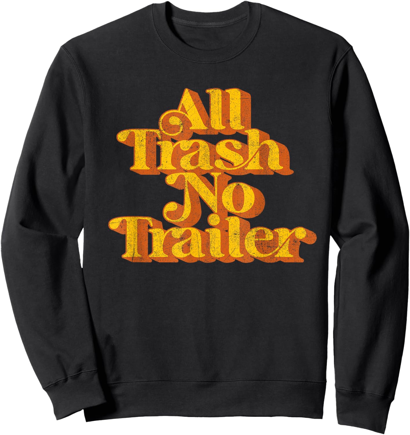Vintage All Trash No Trailer Funny Country Pride Retro 70's Sweatshirt - Sweatshirt | Black
