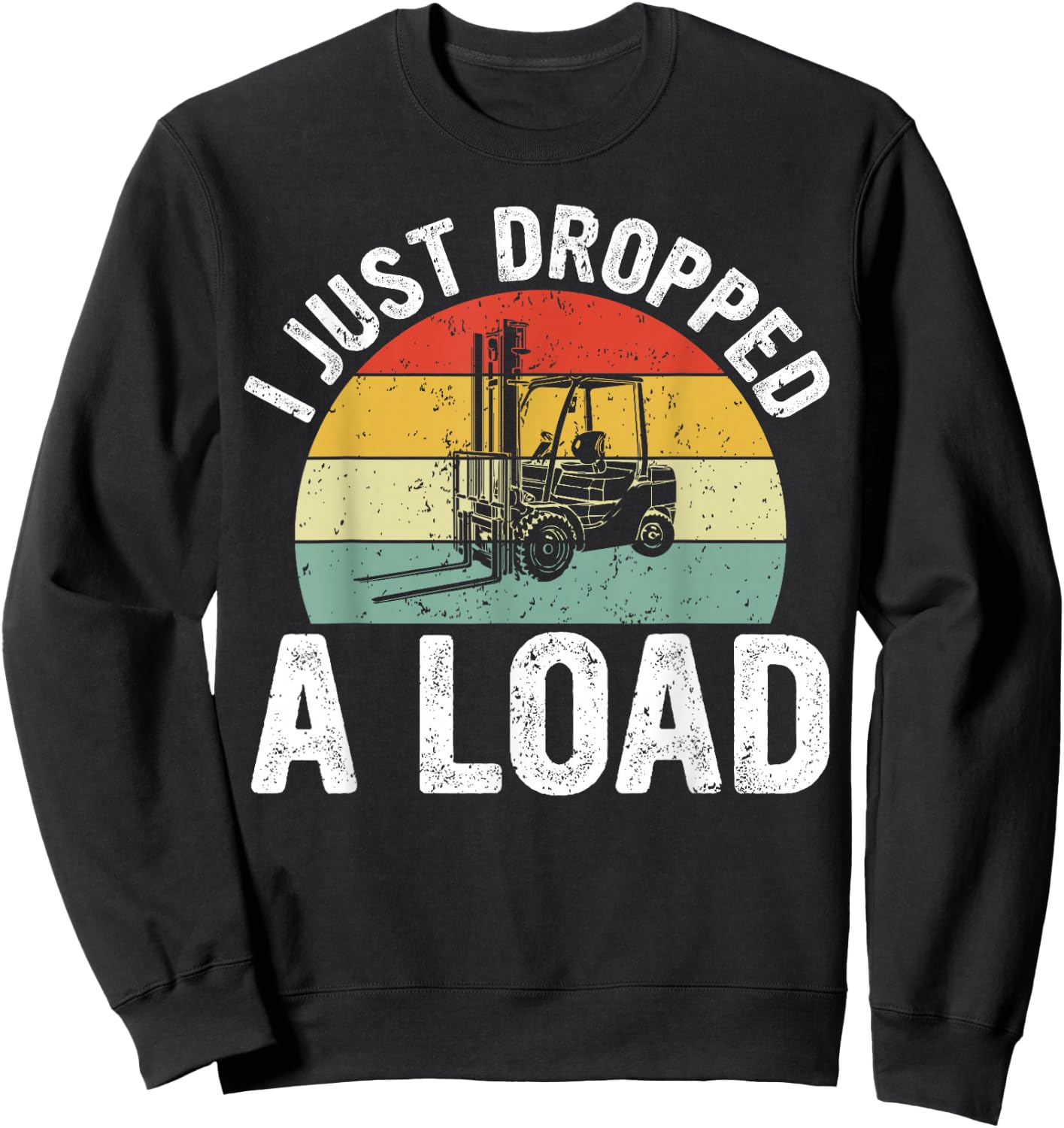 Funny Forklift Certified I just Dropped a Load Sweatshirt - Sweatshirt | Black