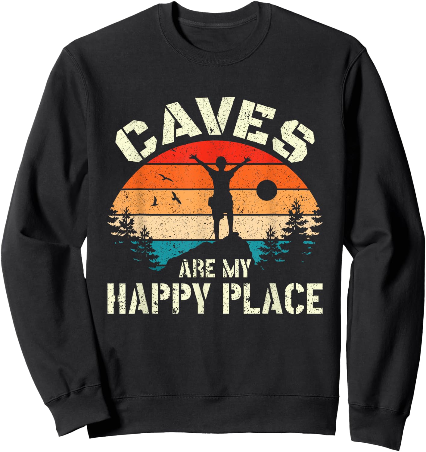 Caves are my happy place Spelunking cave exploration Spelunker Sweatshirt - Sweatshirt | Black