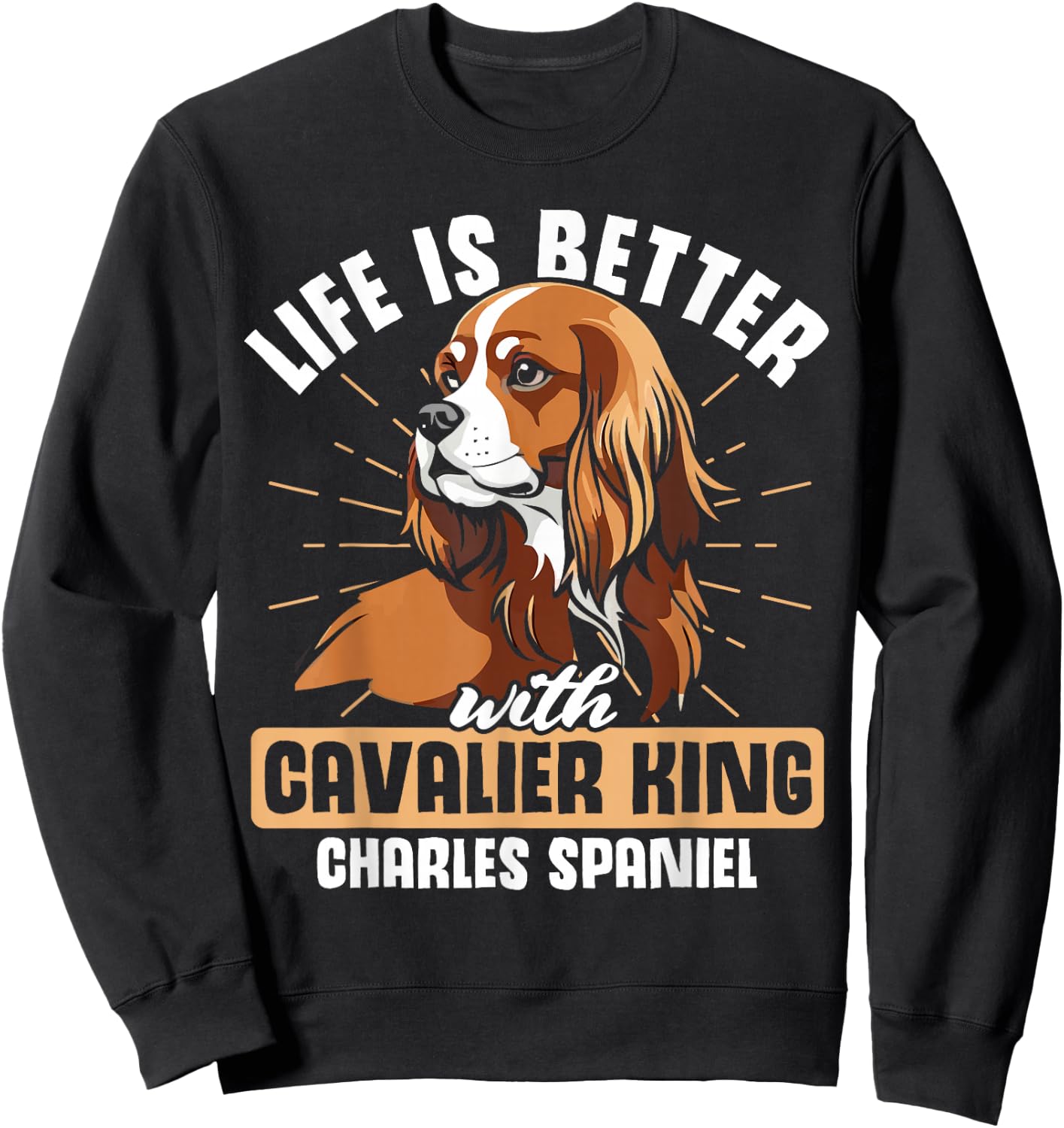 Life is Better With Cavalier King Charles Spaniel Sweatshirt - Sweatshirt | Black