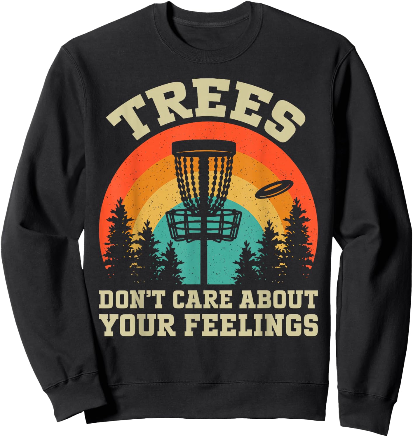 Trees Don't Care About Your Feelings Disc Golf Sweatshirt - Sweatshirt | Black