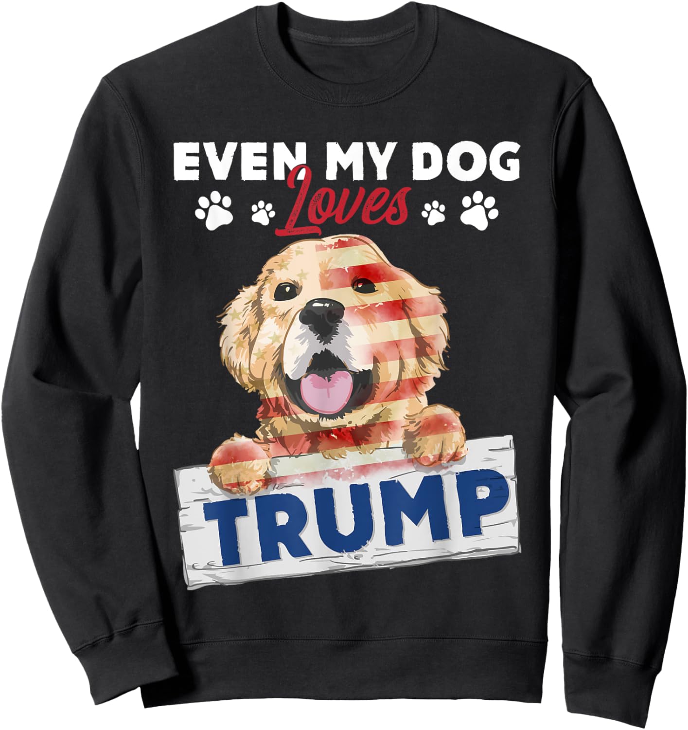 Even My Dog Loves Trump Support Trump Golden Dog Lover Sweatshirt - Sweatshirt | Black