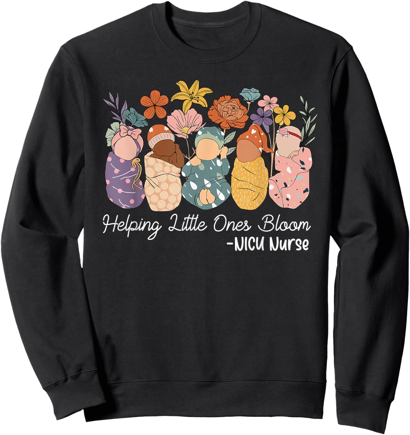 Groovy Helping Little Ones Bloom Babies Flower NICU Nurse Sweatshirt - Sweatshirt | Black