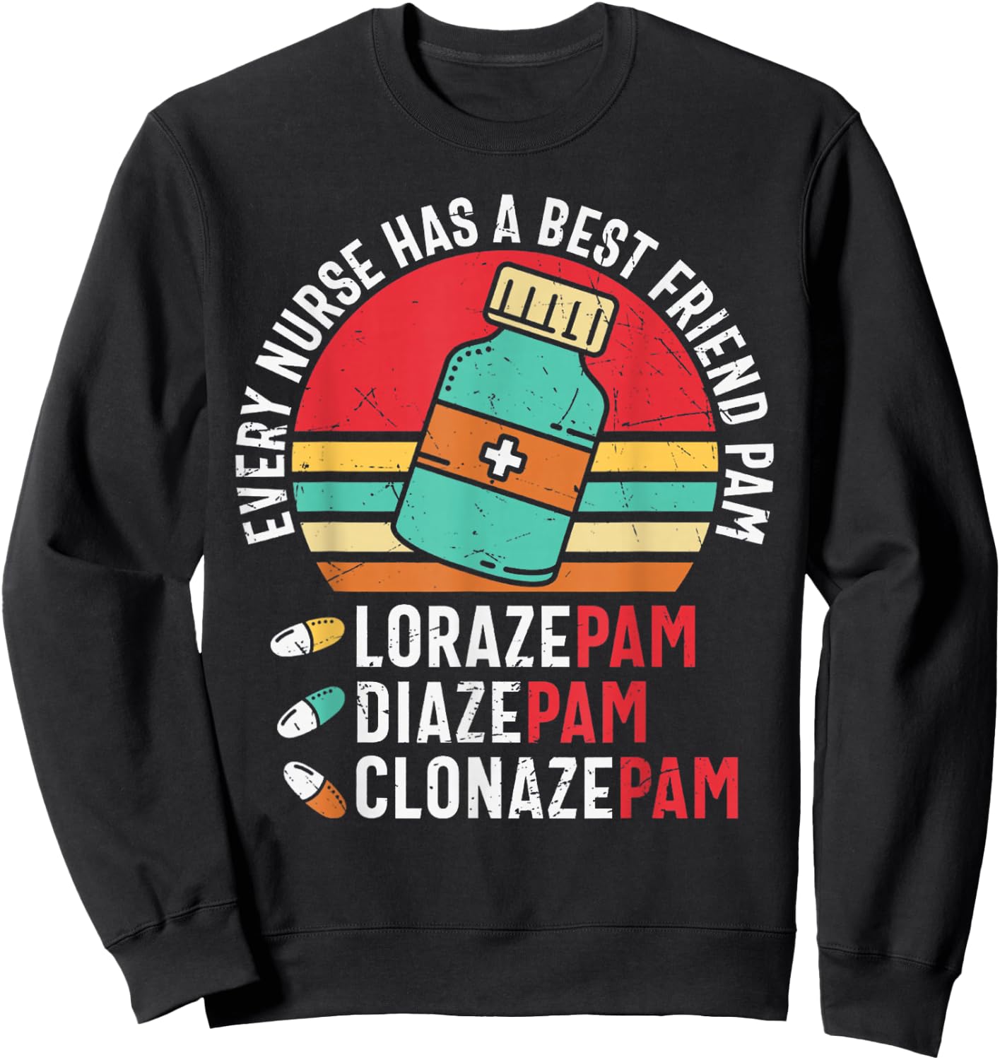 Every Nurse Has A Best Friend Named Pam LorazePam DiazePam Sweatshirt - Sweatshirt | Black