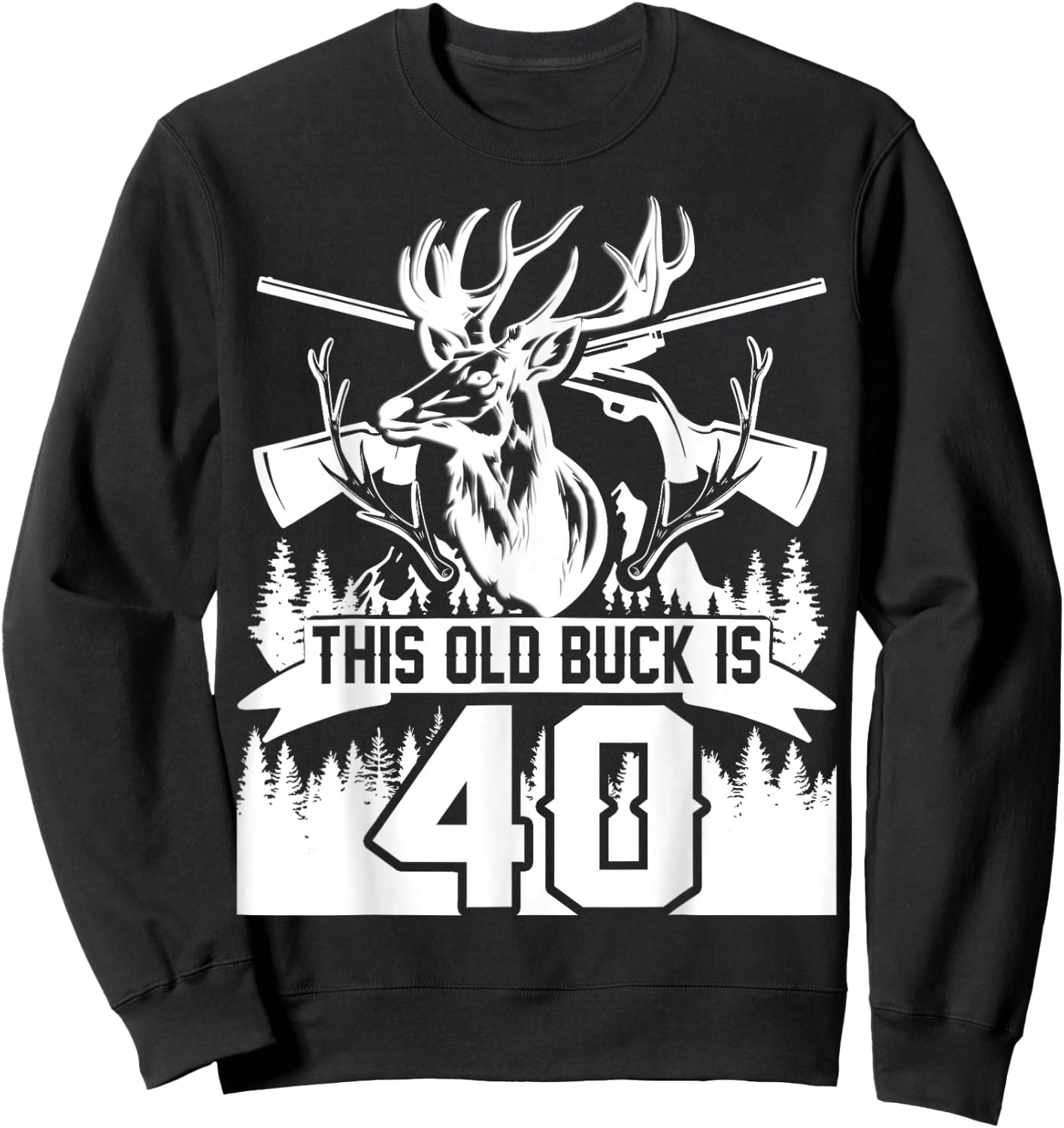 This Old Buck Is 40: 40 Old Deer Hunter 40th Birthday Deer Sweatshirt - Sweatshirt | Black