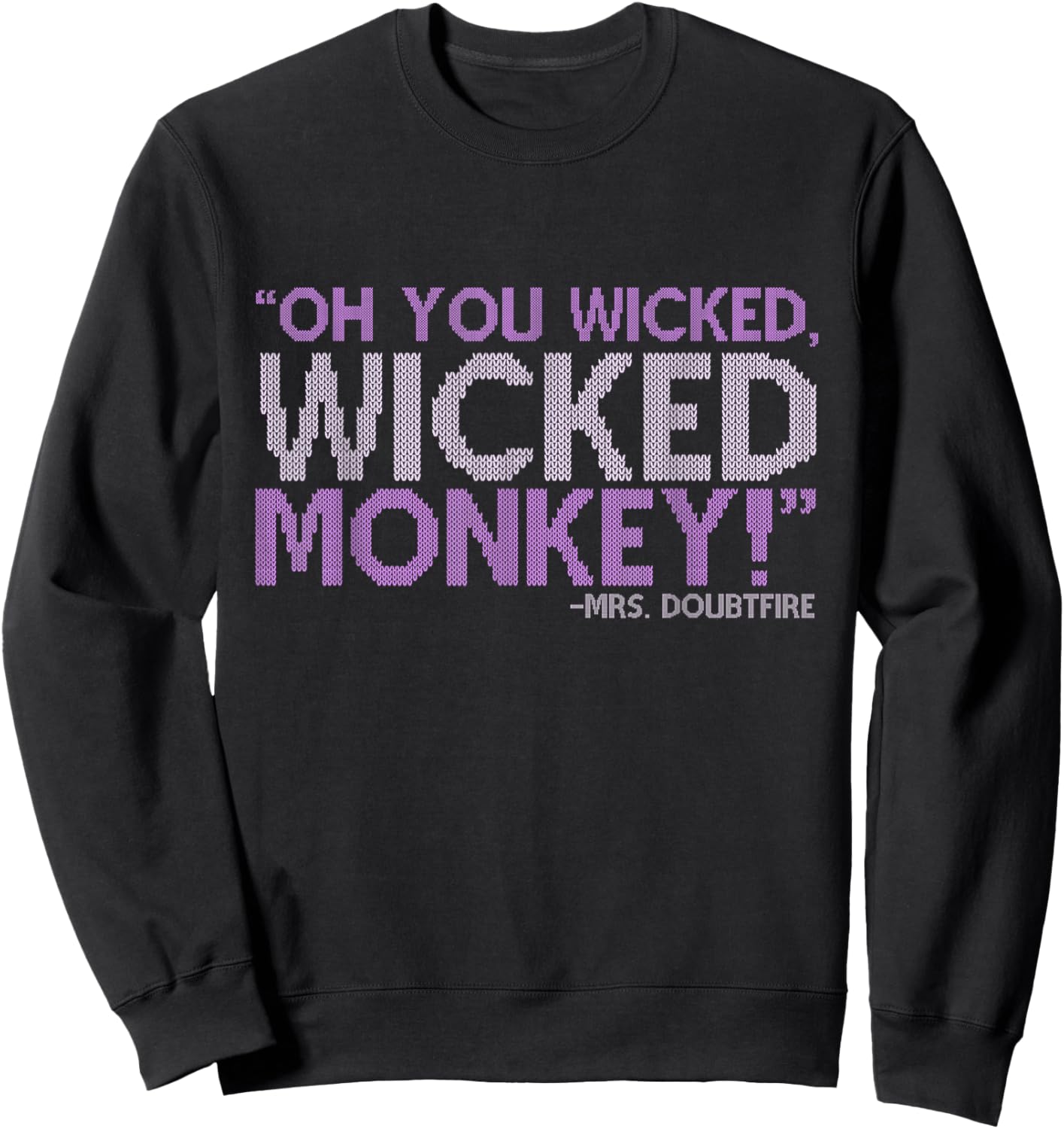 Oh you wicked wicked monkey! -Mrs. Doubtfire Sweatshirt - Sweatshirt | Black