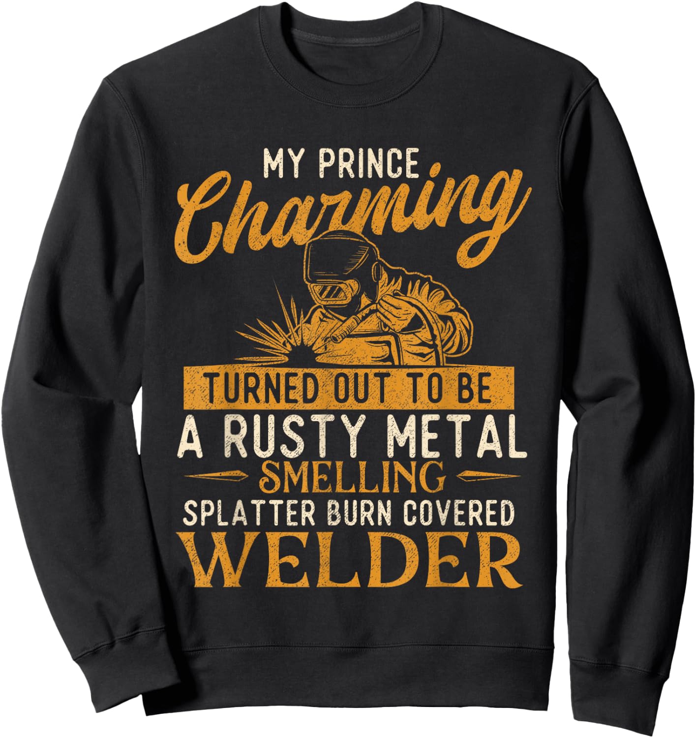 My Prince Charming Is A Welder - Welding Weld Ironworker Sweatshirt - Sweatshirt | Black