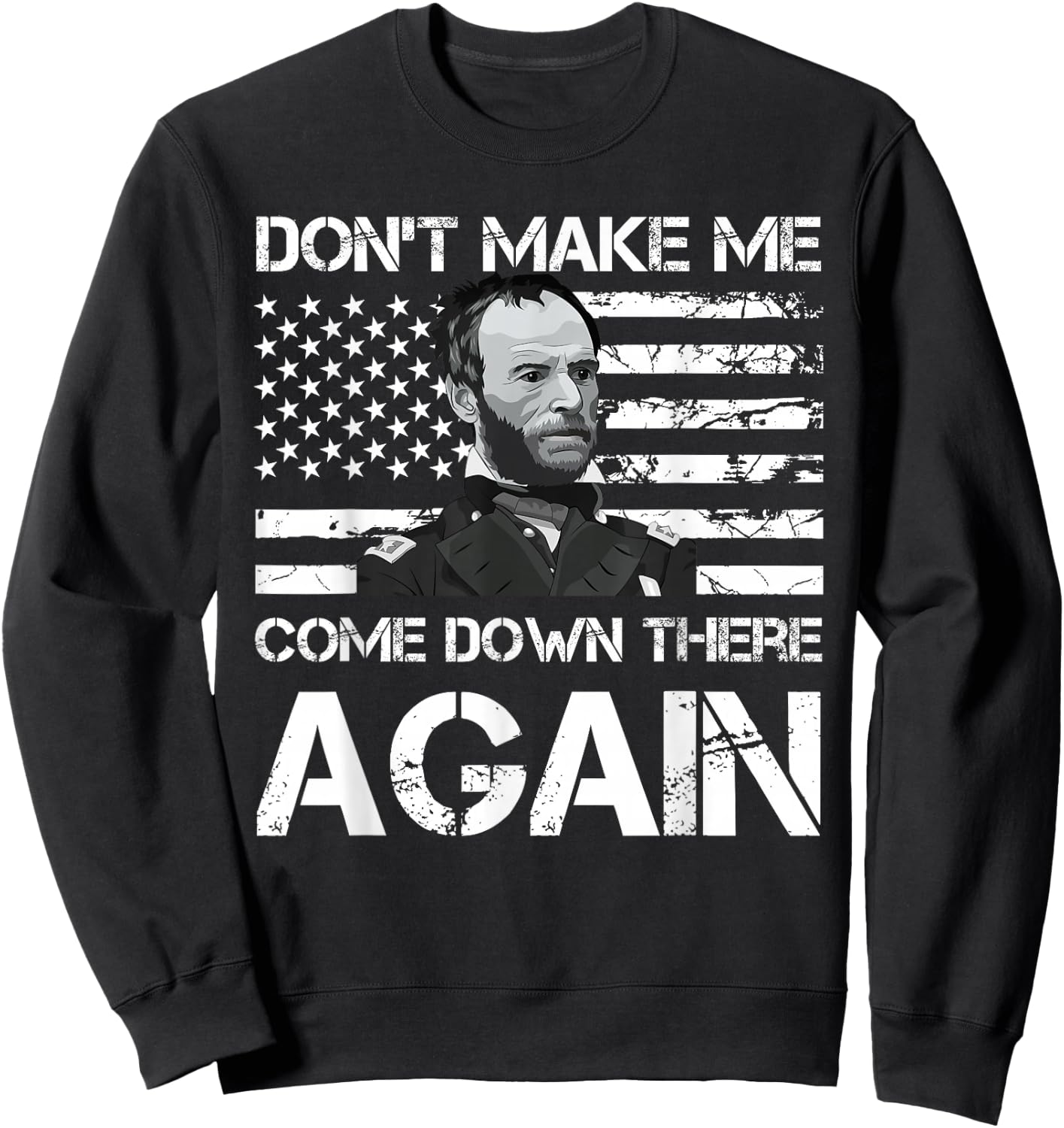 General Sherman Don't Make Me Come Down There Again Sweatshirt - Sweatshirt | Black