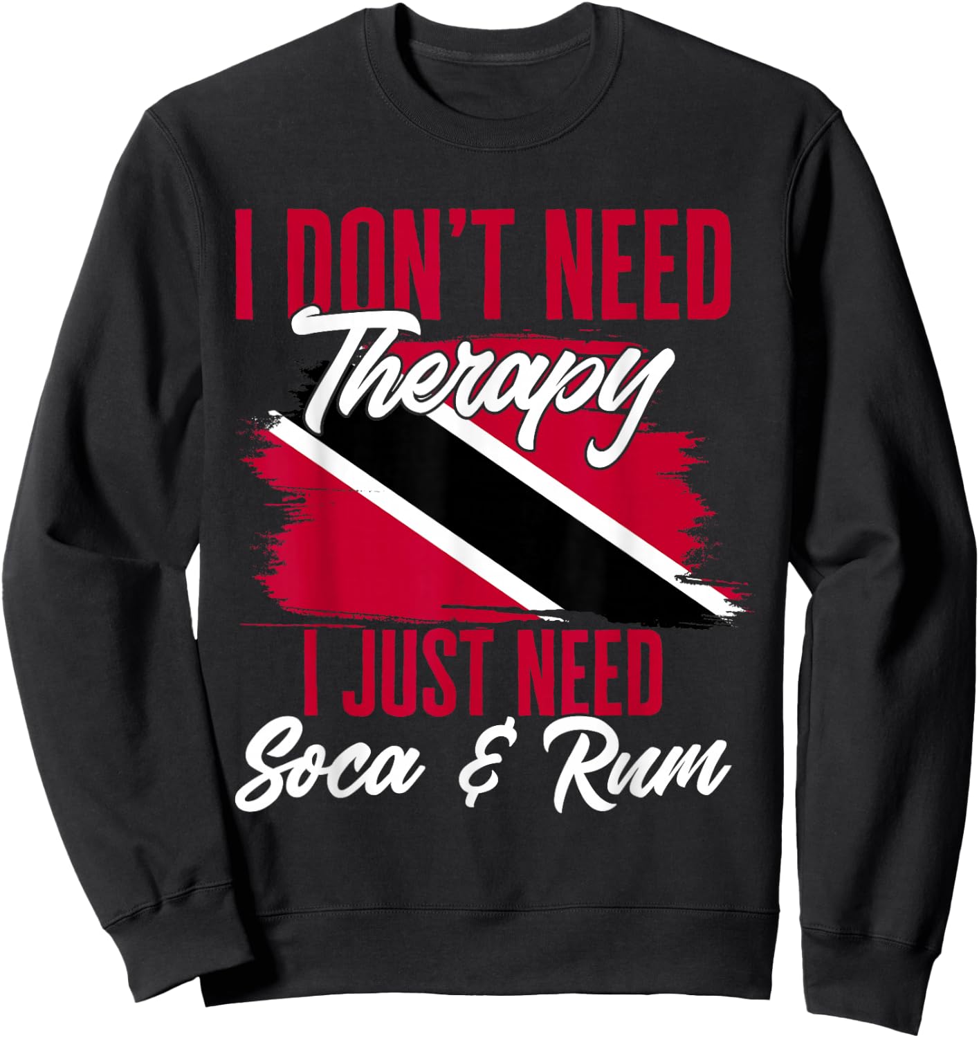 Don't Need Therapy Soca & Rum Flag Trinidad And Tobago Sweatshirt - Sweatshirt | Black