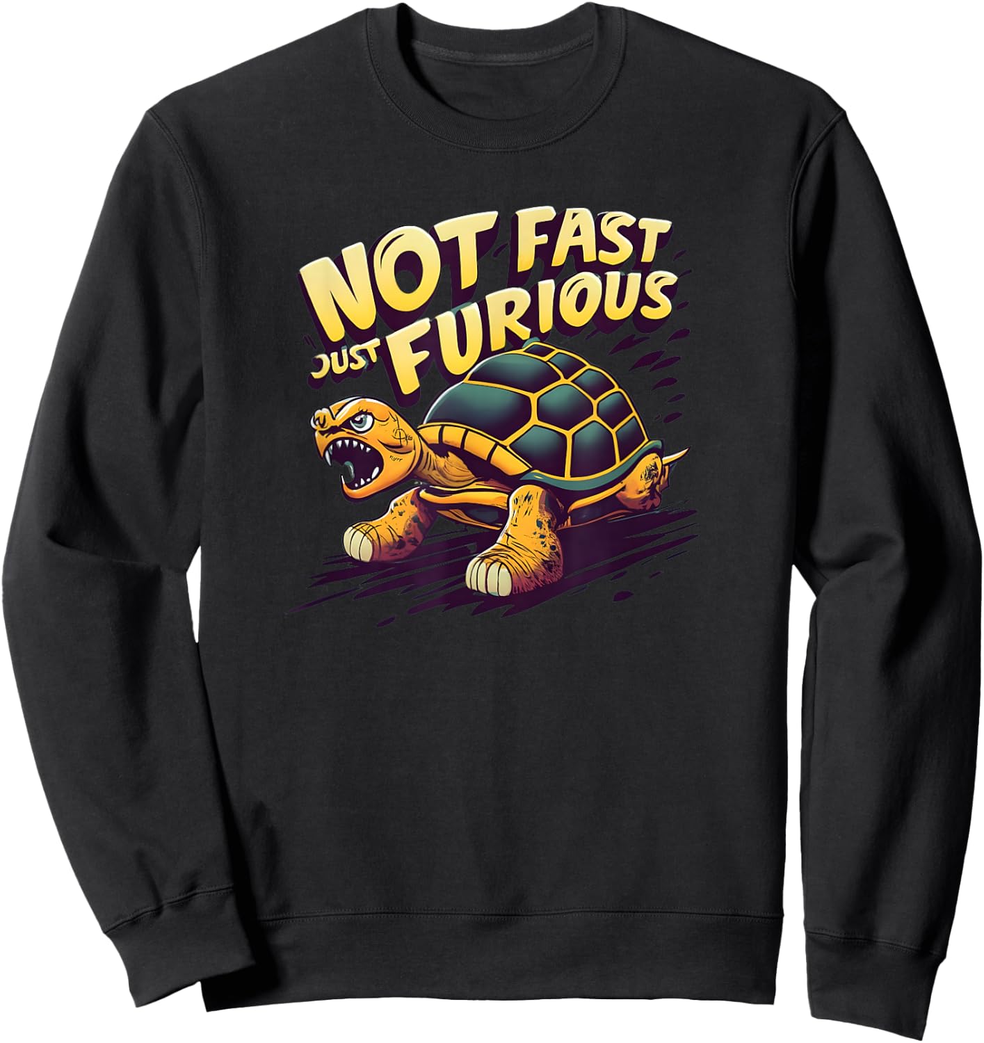 Not Fast Just Furious, Turtle Shirt, Sarcastic Funny Shirt Sweatshirt - Sweatshirt | Black