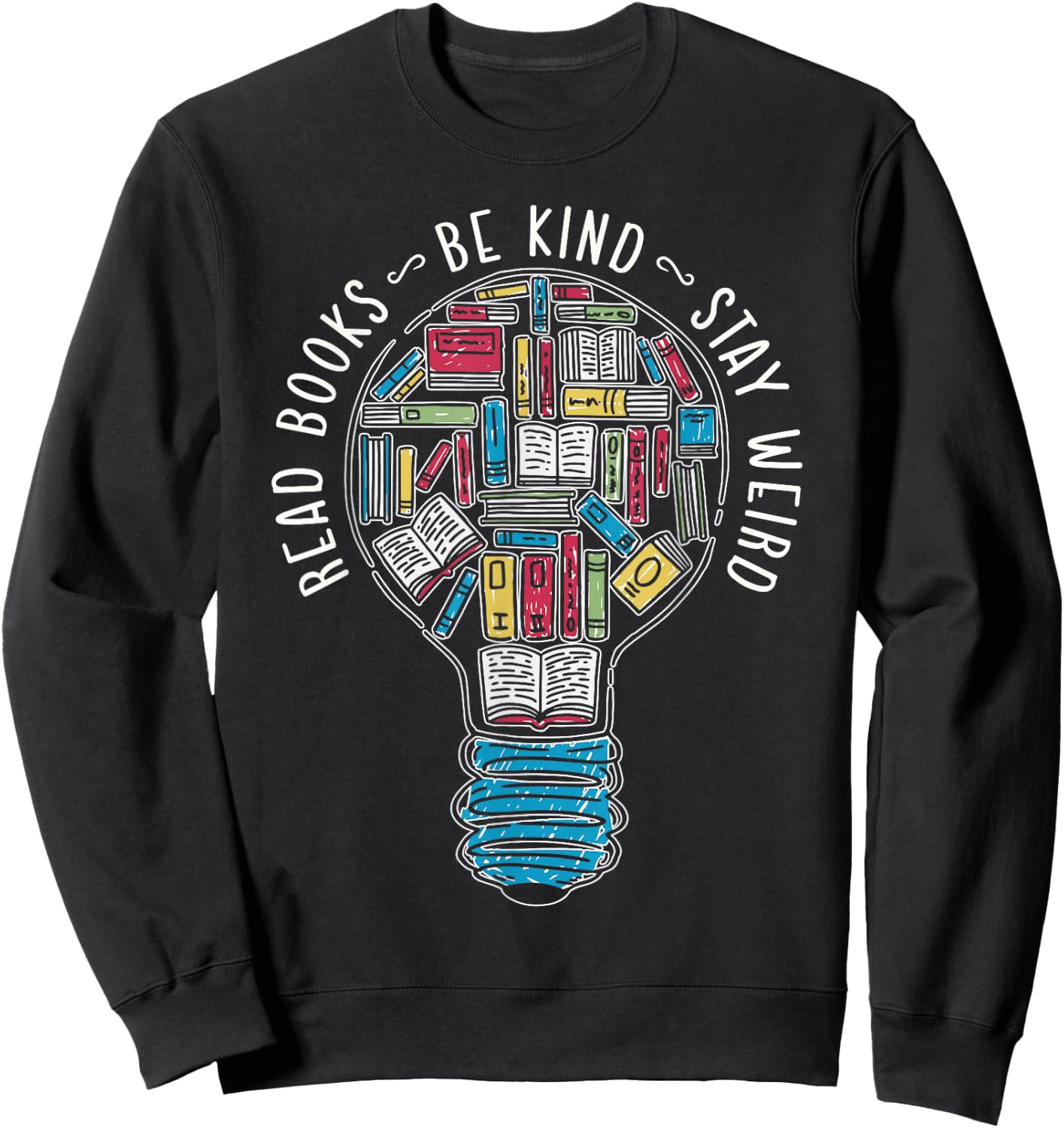 Read Books Be Kind Stay Weird Sweatshirt - Sweatshirt | Black