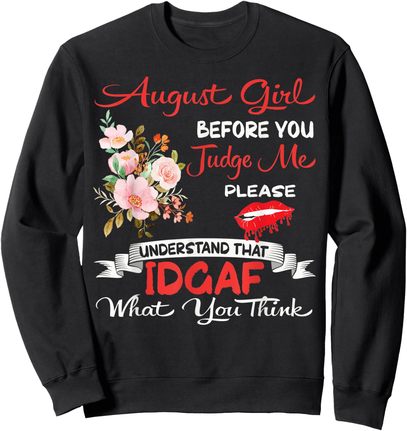 August Girl Before You Judge Me Birthday Celebration Flowers Sweatshirt - Sweatshirt | Black