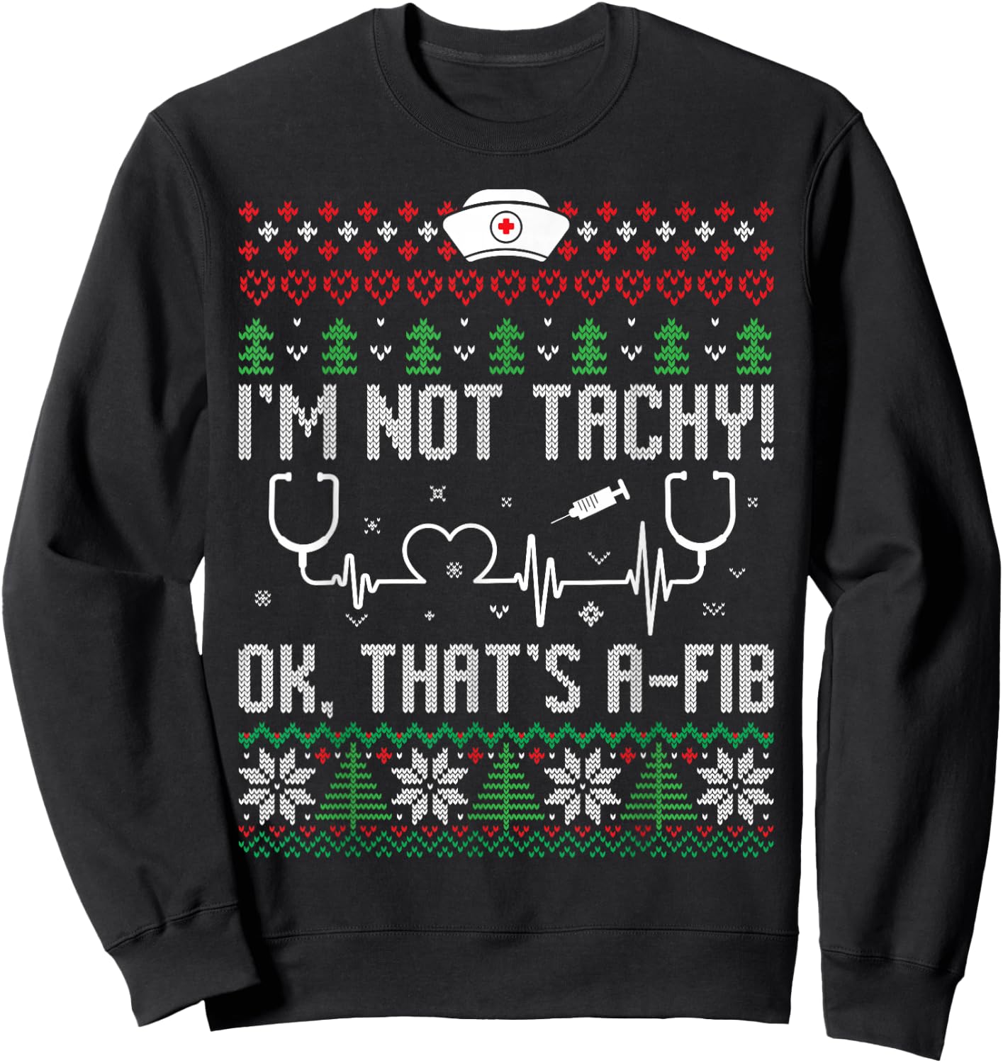 I'm Not Tachy Nursing Scrubs Funny Nurse Ugly Christmas Sweatshirt - Sweatshirt | Black