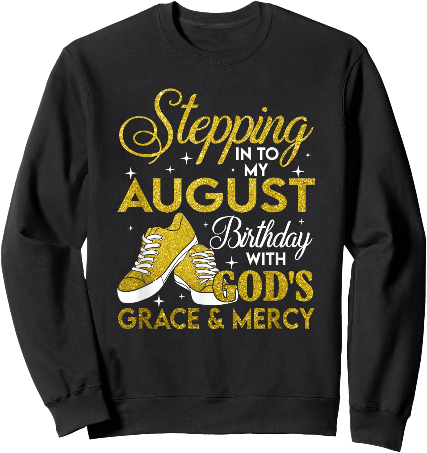 Stepping Into My August Birthday With Gods Grace And Mercy Sweatshirt - Sweatshirt | Black
