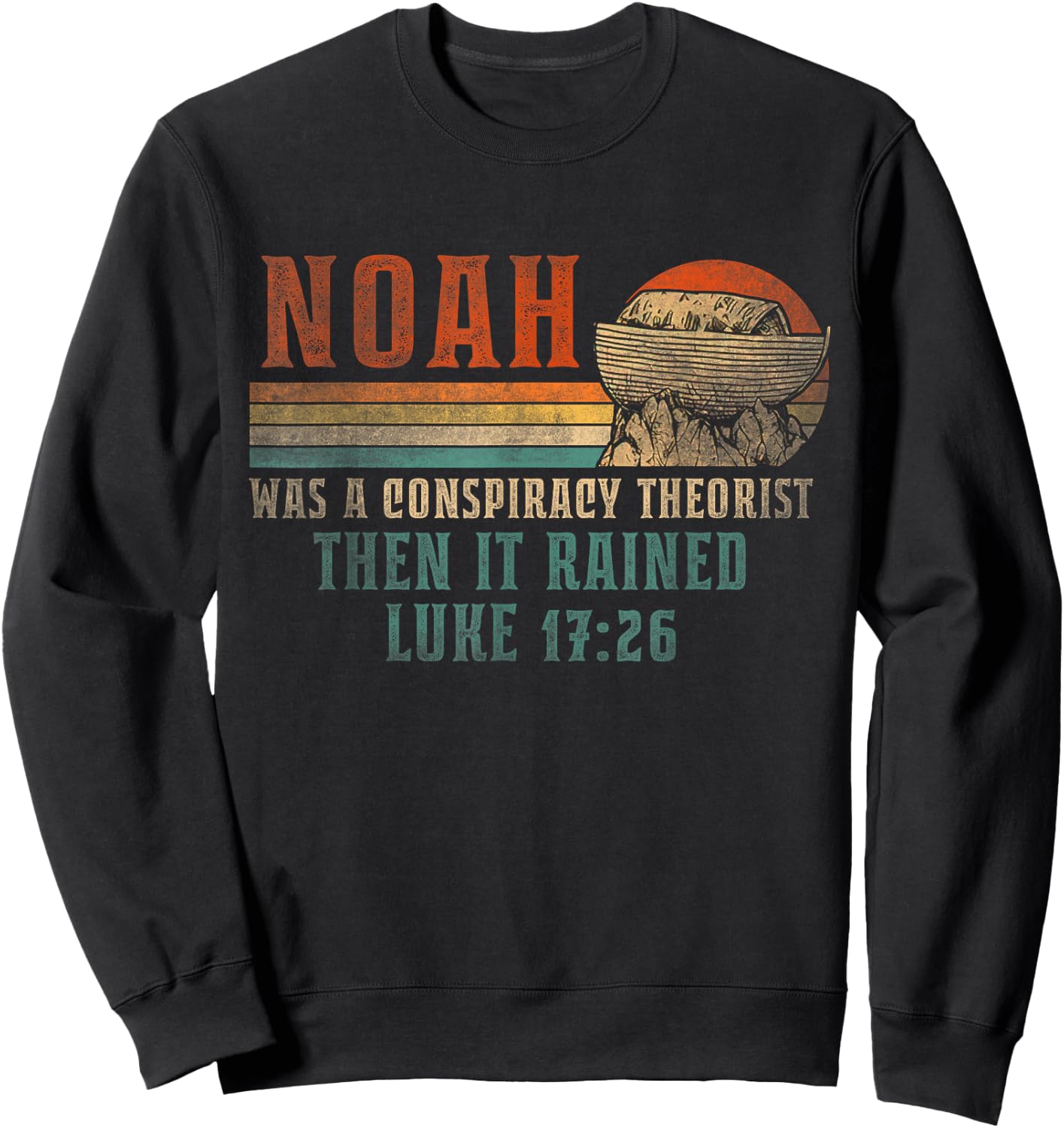 Retro Vintage Noah Was A Conspiracy Theorist Then It Rained Sweatshirt - Sweatshirt | Black