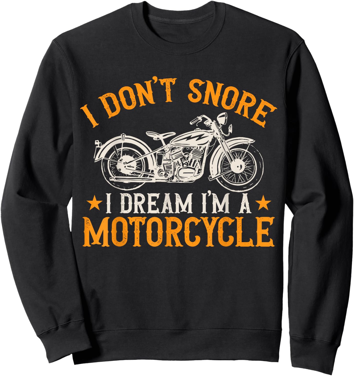 Motorcycle Biker I Don't Snore I Dream I'm A Motorcycle Sweatshirt - Sweatshirt | Black