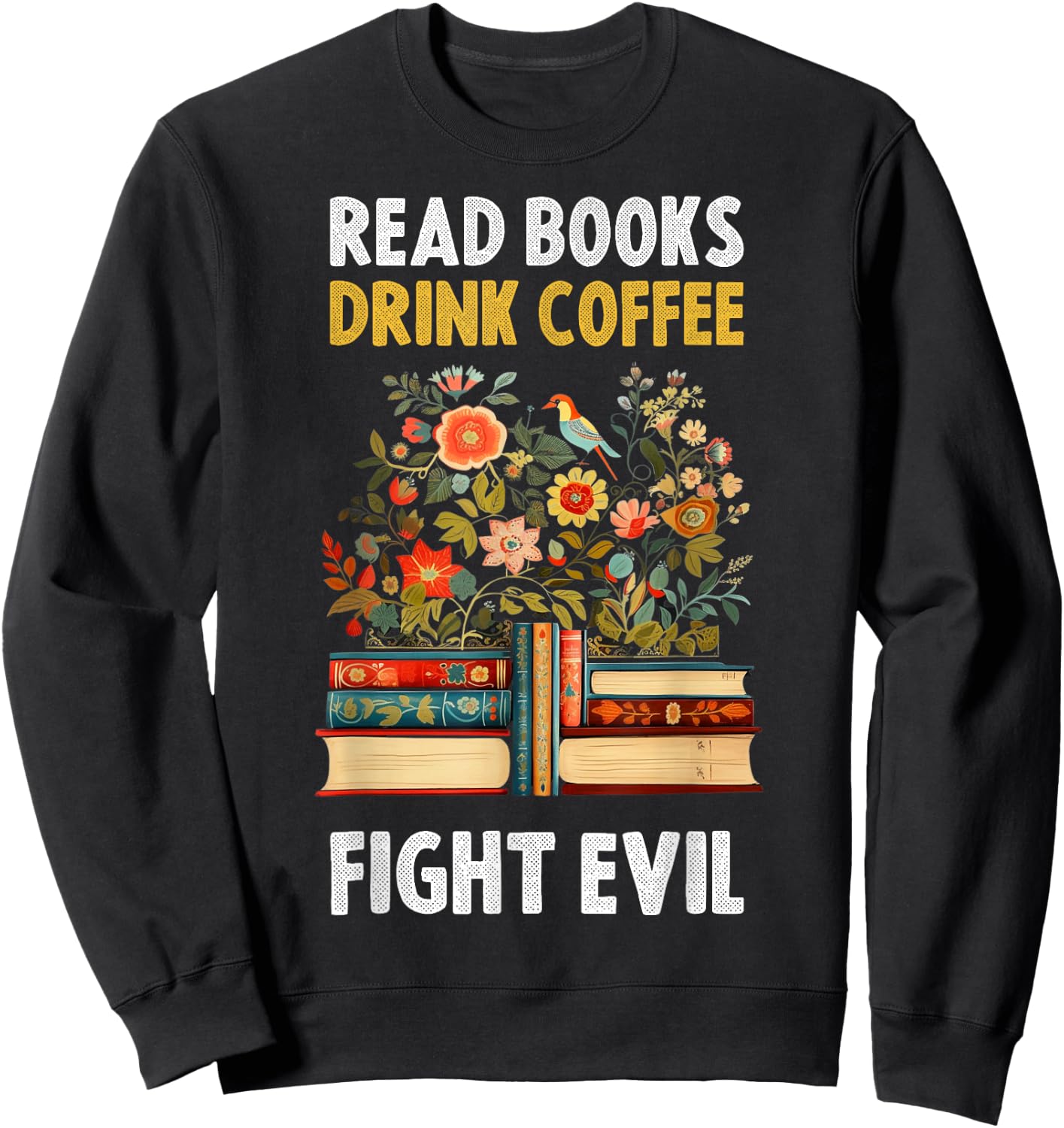 Read Books Drink Coffee Fight Evil Sweatshirt - Sweatshirt | Black