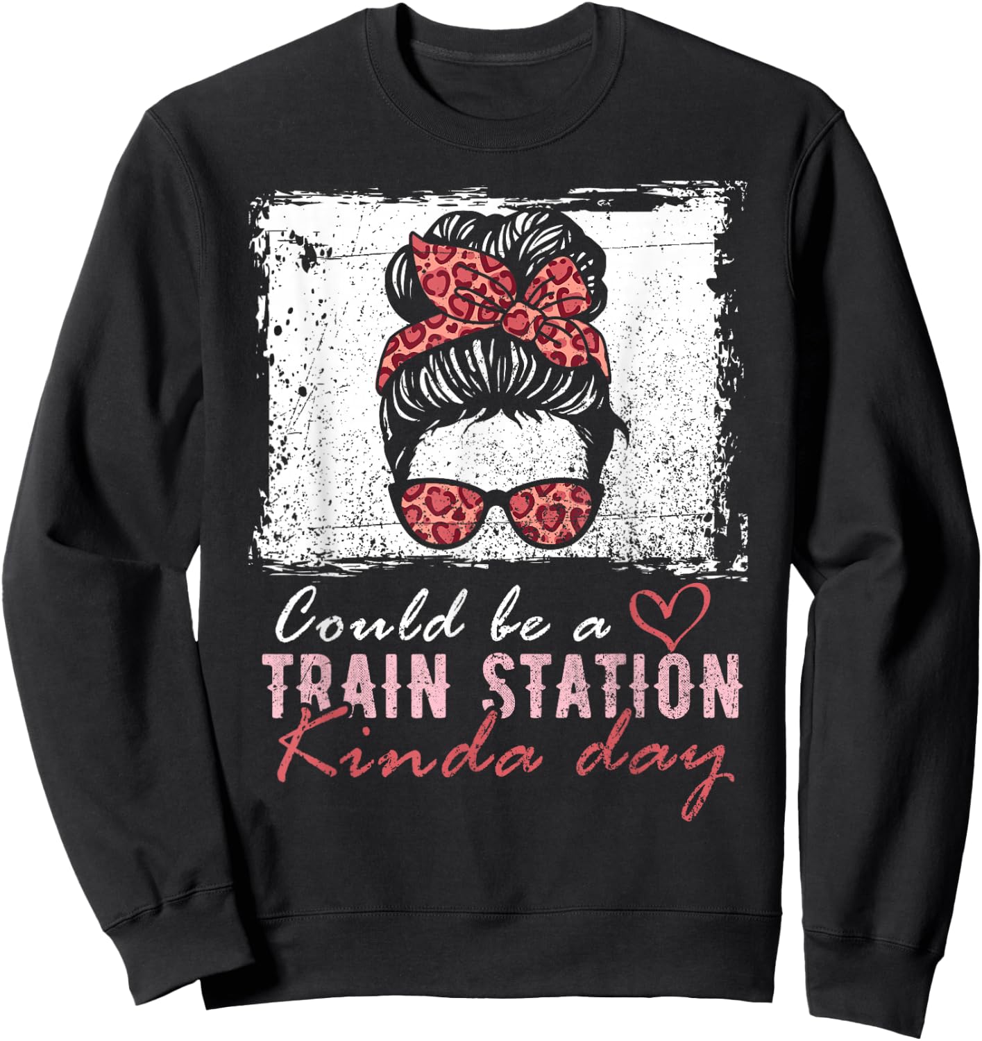 Could Be A Train Station Kinda Day Messy Bun Funny Sweatshirt - Sweatshirt | Black