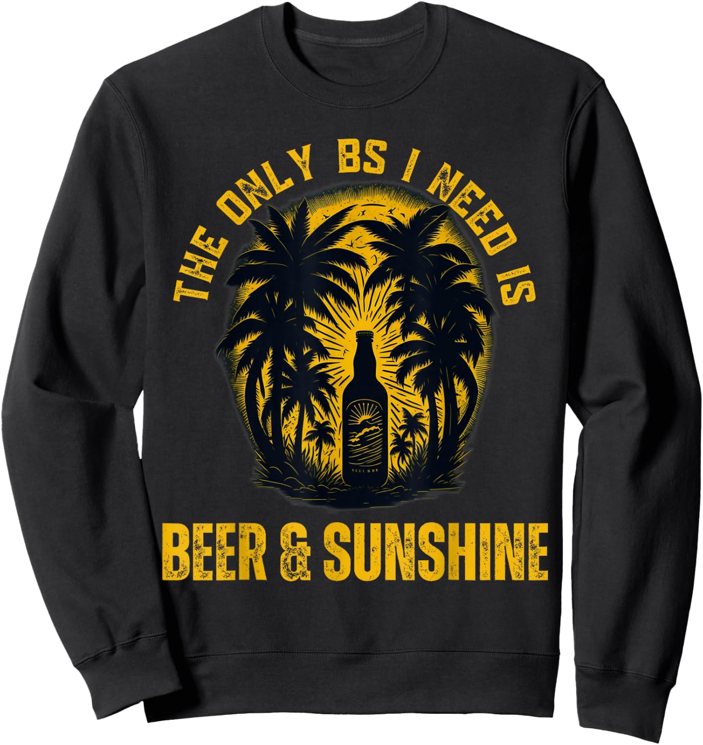 The Only BS I Need is Beer & Sunshine Funny Summer Beach Men Women Sweatshirt - Sweatshirt | Black