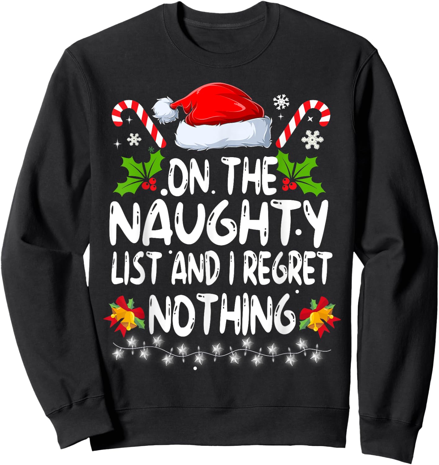 Funny On The List Of Naughty And I Regret Nothing Christmas Sweatshirt - Sweatshirt | Black
