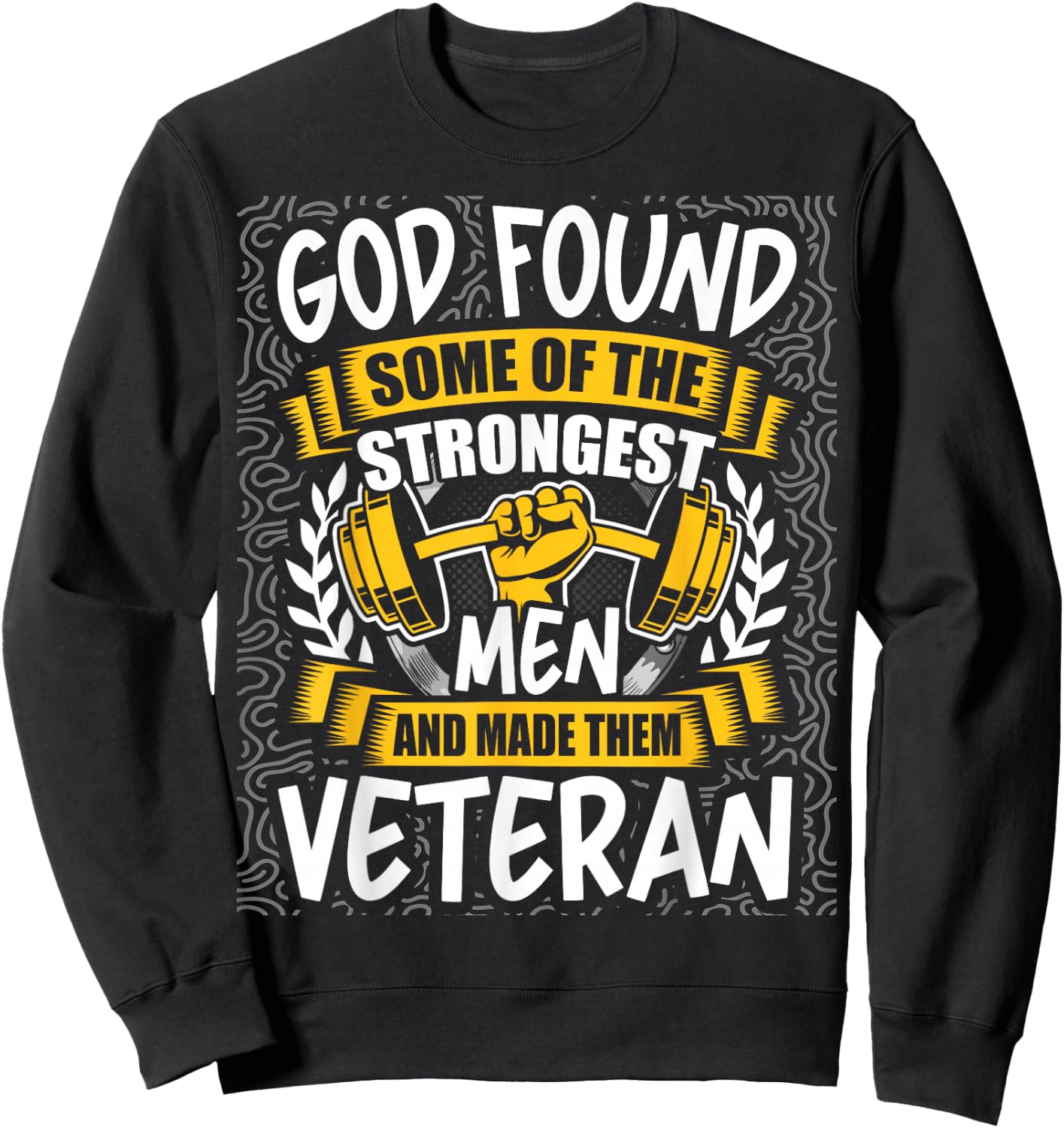 God Found Strongest Men and Made Them Veteran Sweatshirt - Sweatshirt | Black