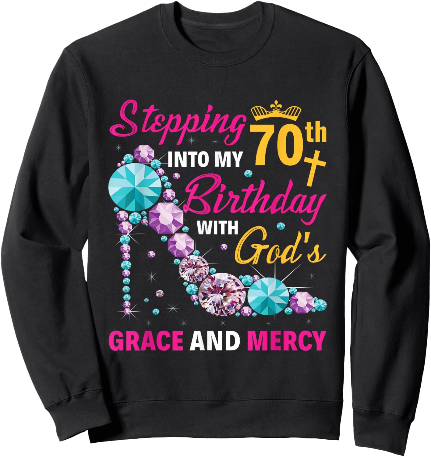 Stepping into my 70th birthday with gods grace and mercy Sweatshirt - Sweatshirt | Black