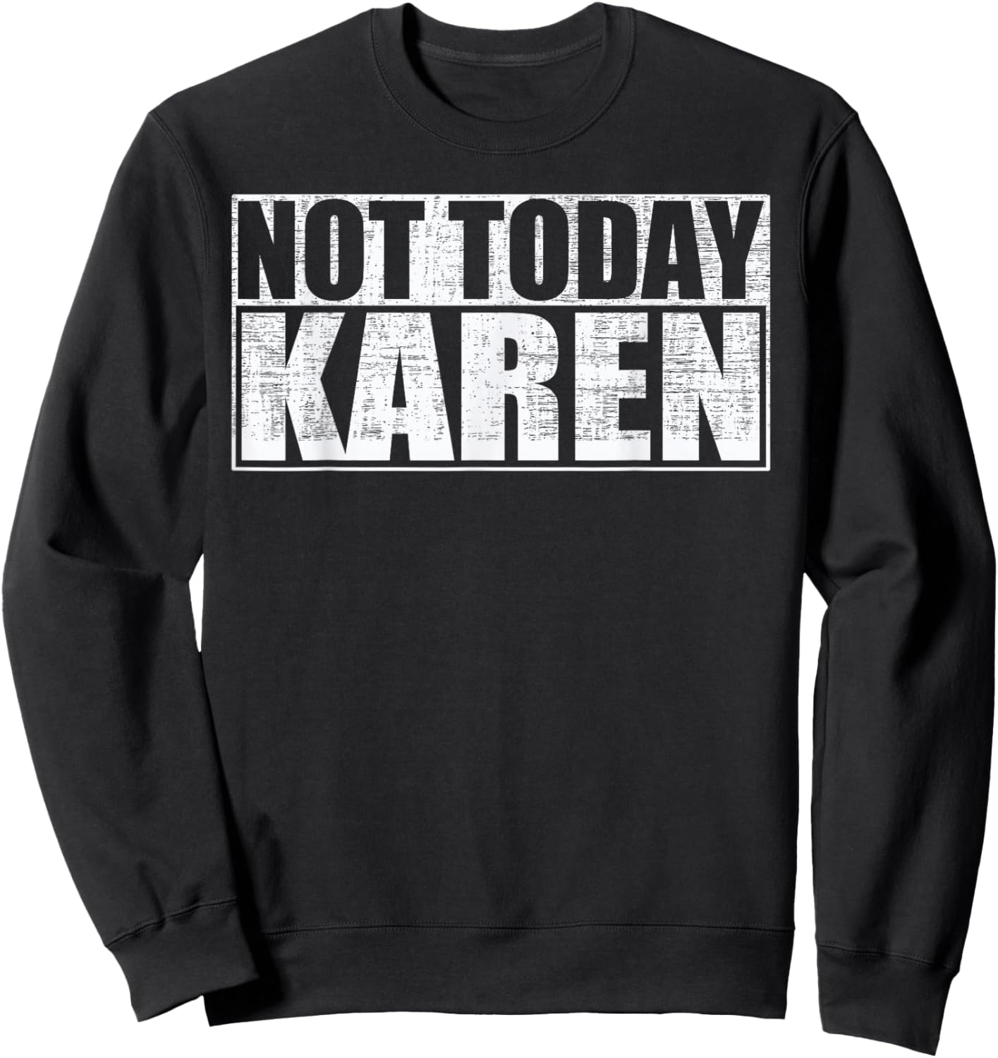 Not Today Karen Funny Anti-Karen Saying Sweatshirt - Sweatshirt | Black