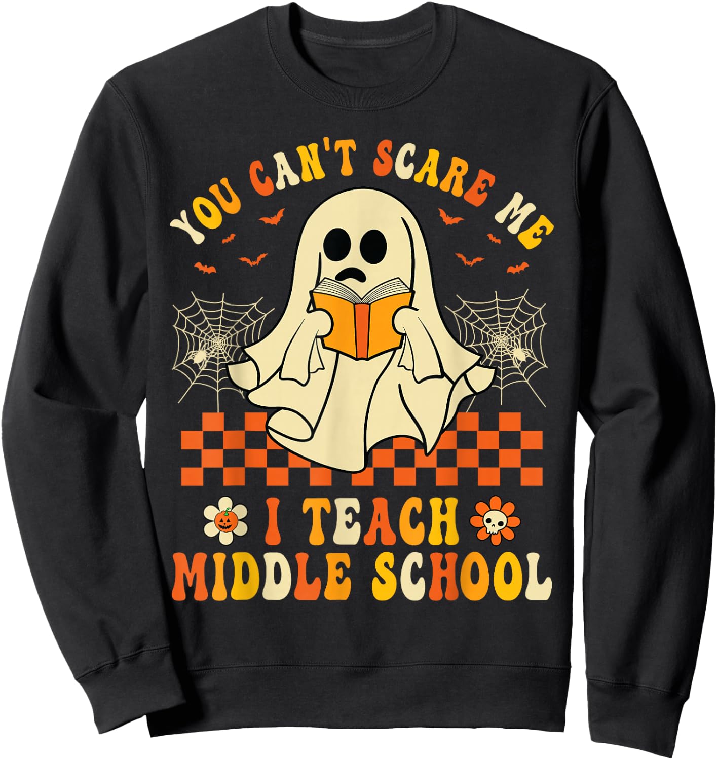 Halloween You Can't Scare Me I Teach Middle School Teachers Sweatshirt - Sweatshirt | Black