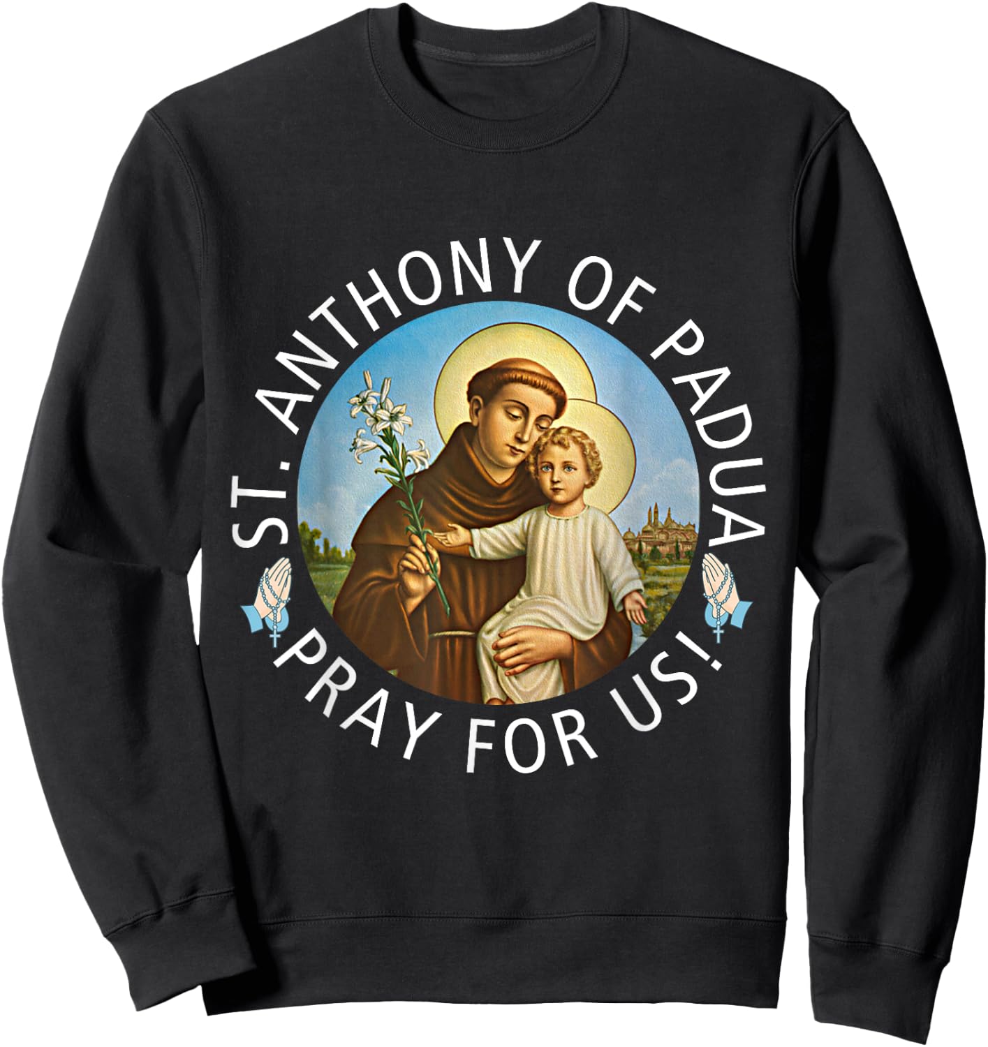 St Anthony of Padua Holding Jesus Catholic Saint St Anthony Sweatshirt - Sweatshirt | Black