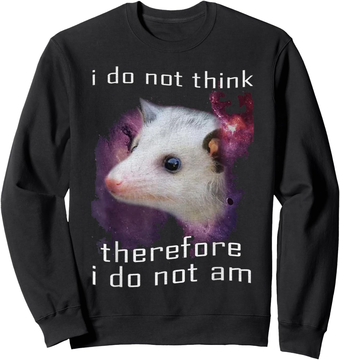 I Do Not Think, therefore I do not am possum Sweatshirt - Sweatshirt | Black