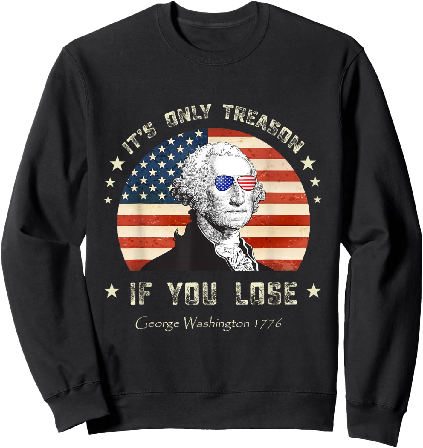 4th of July George Washington it's only treason if you lose Sweatshirt - Sweatshirt | Black