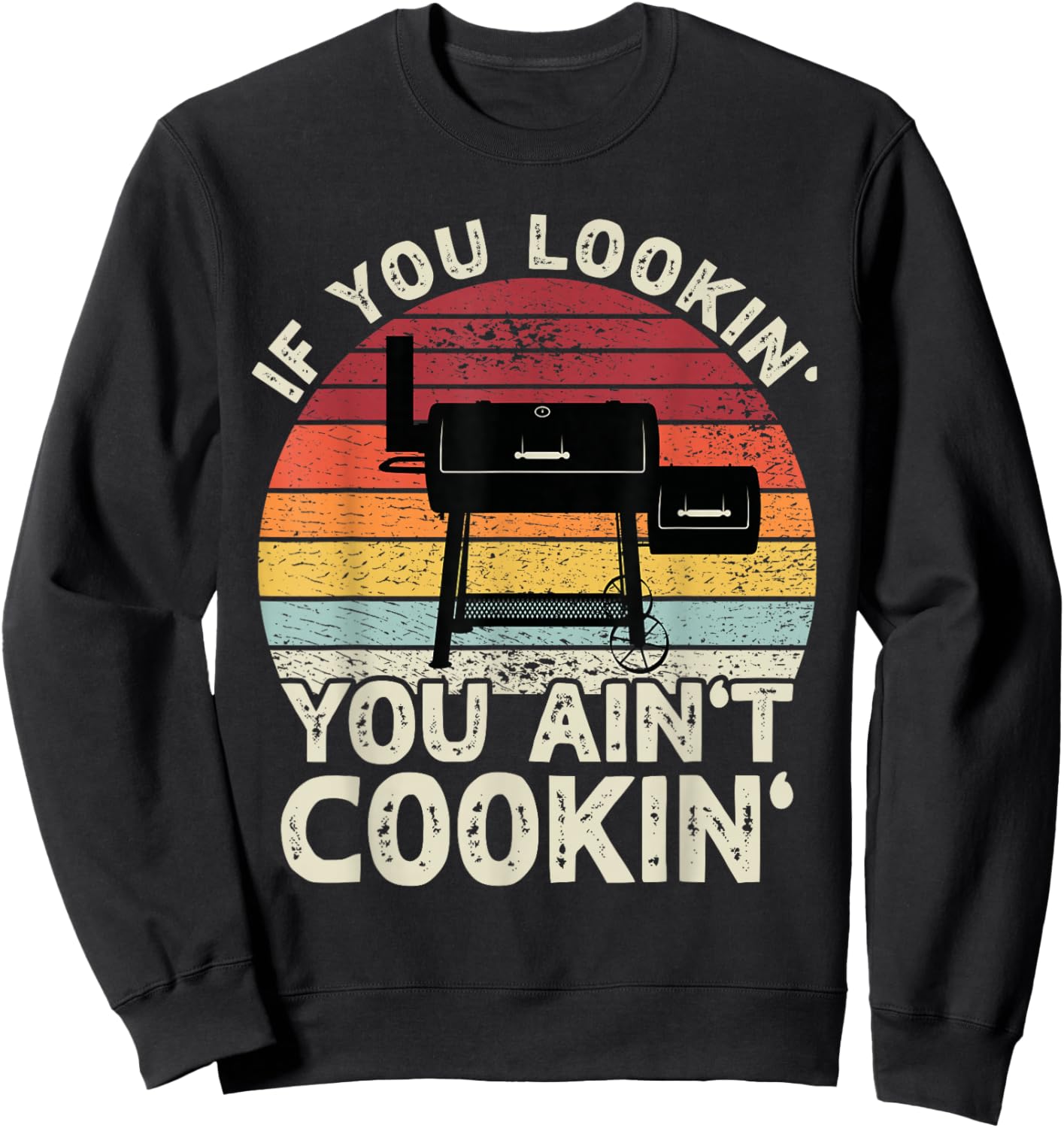 If You Lookin' You Ain't Cookin' BBQ Smoker Grilling Men Sweatshirt - Sweatshirt | Black
