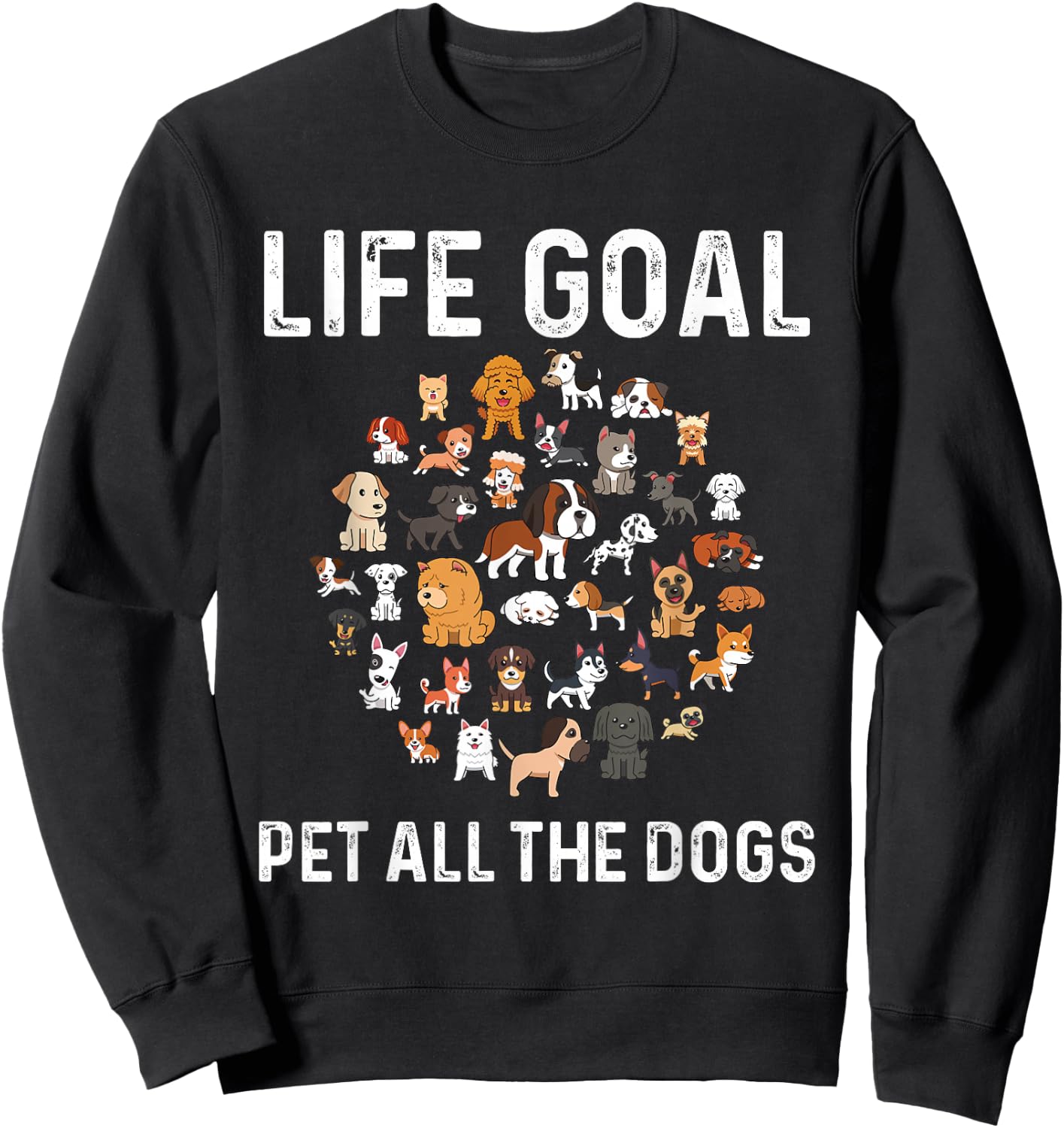 Life Goal Pet All The Dogs Funny Dog Lover Puppy Sweatshirt - Sweatshirt | Black