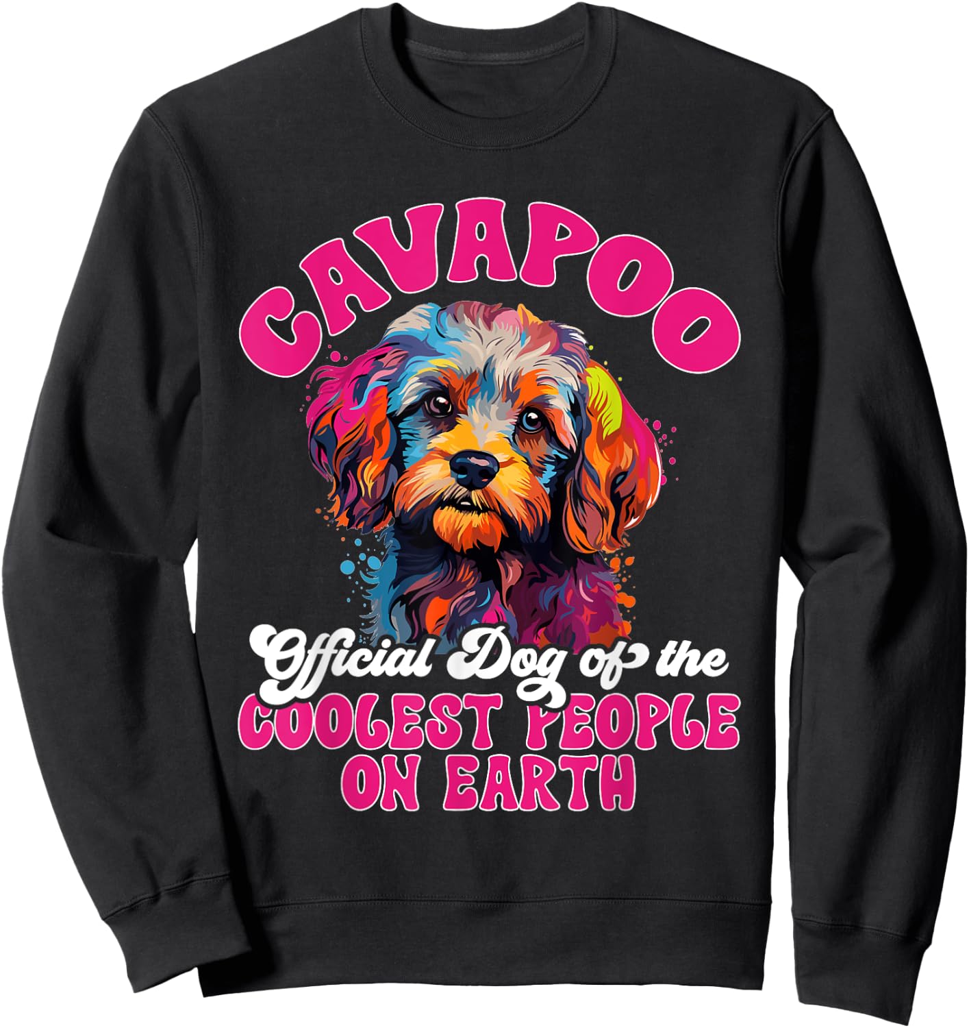 Cavapoo Dog Breed Pet Cavapoo Official Dog of the Coolest Sweatshirt - Sweatshirt | Black