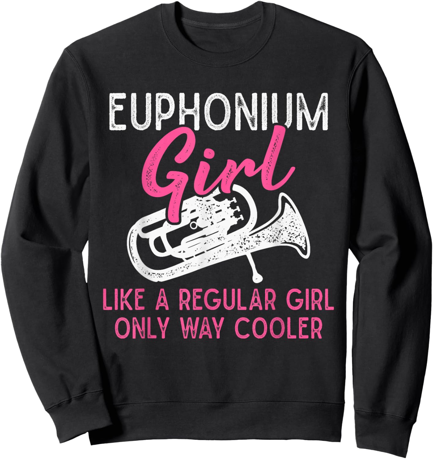 Euphonium Girl Like A Regular Girl Funny Euphonium Sweatshirt - Sweatshirt | Black