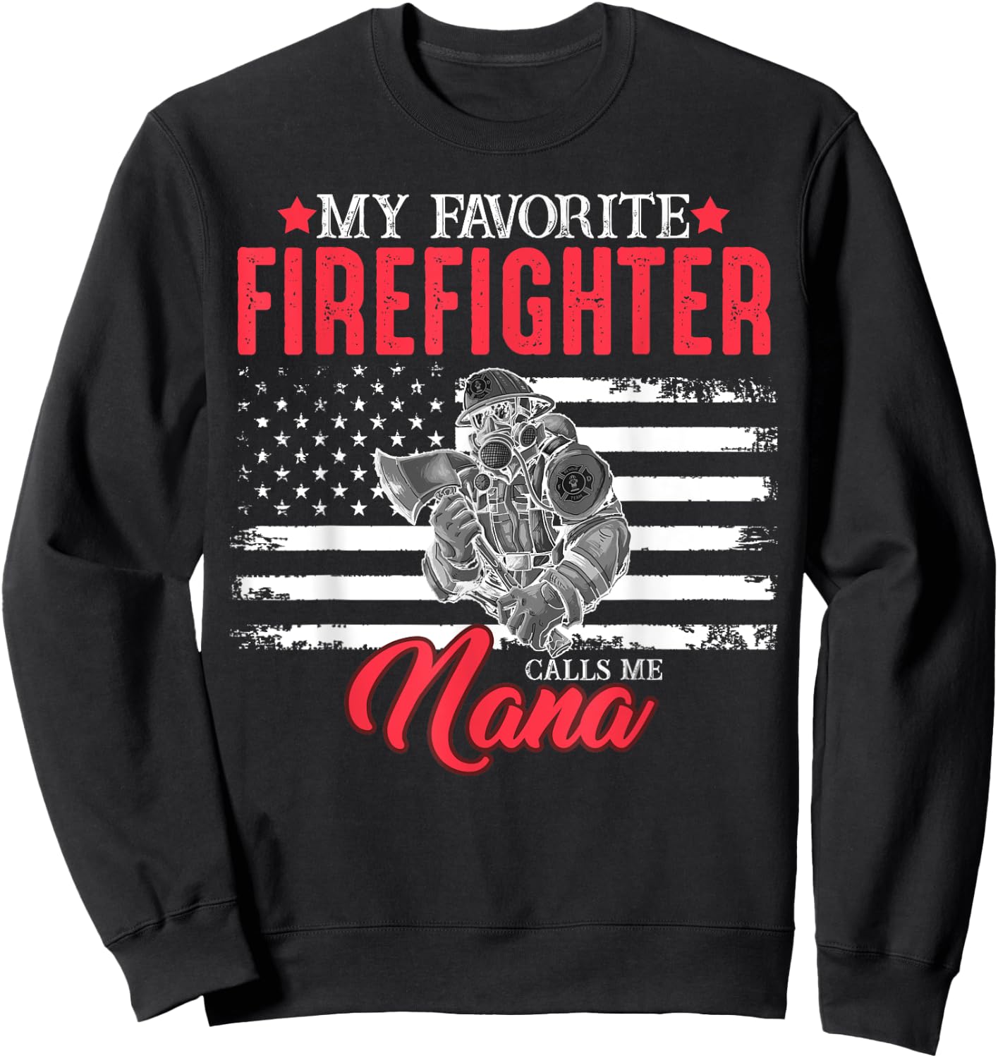 My Favorite Firefighter Calls Me Nana USA American Flag Women Men Sweatshirt - Sweatshirt | Black