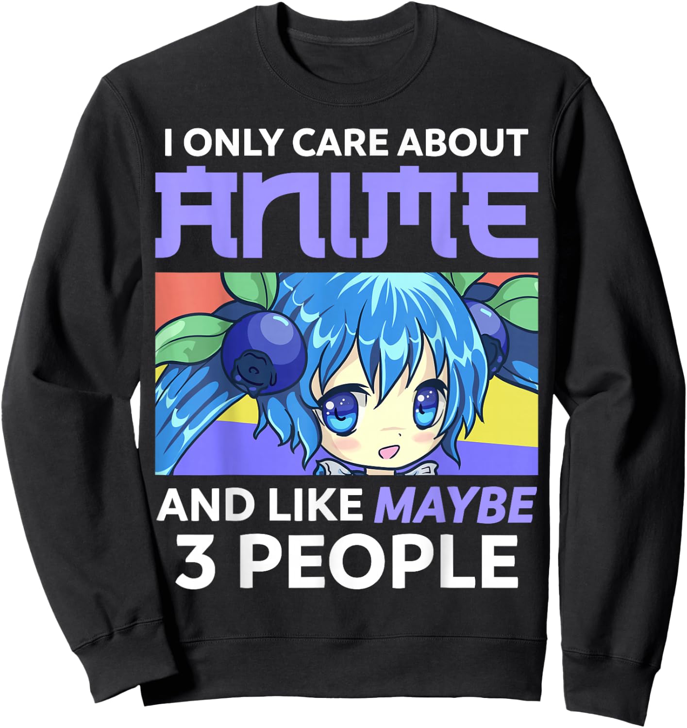 I Only Care About Anime and Like Maybe 3 People Chibi Anime Sweatshirt - Sweatshirt | Black