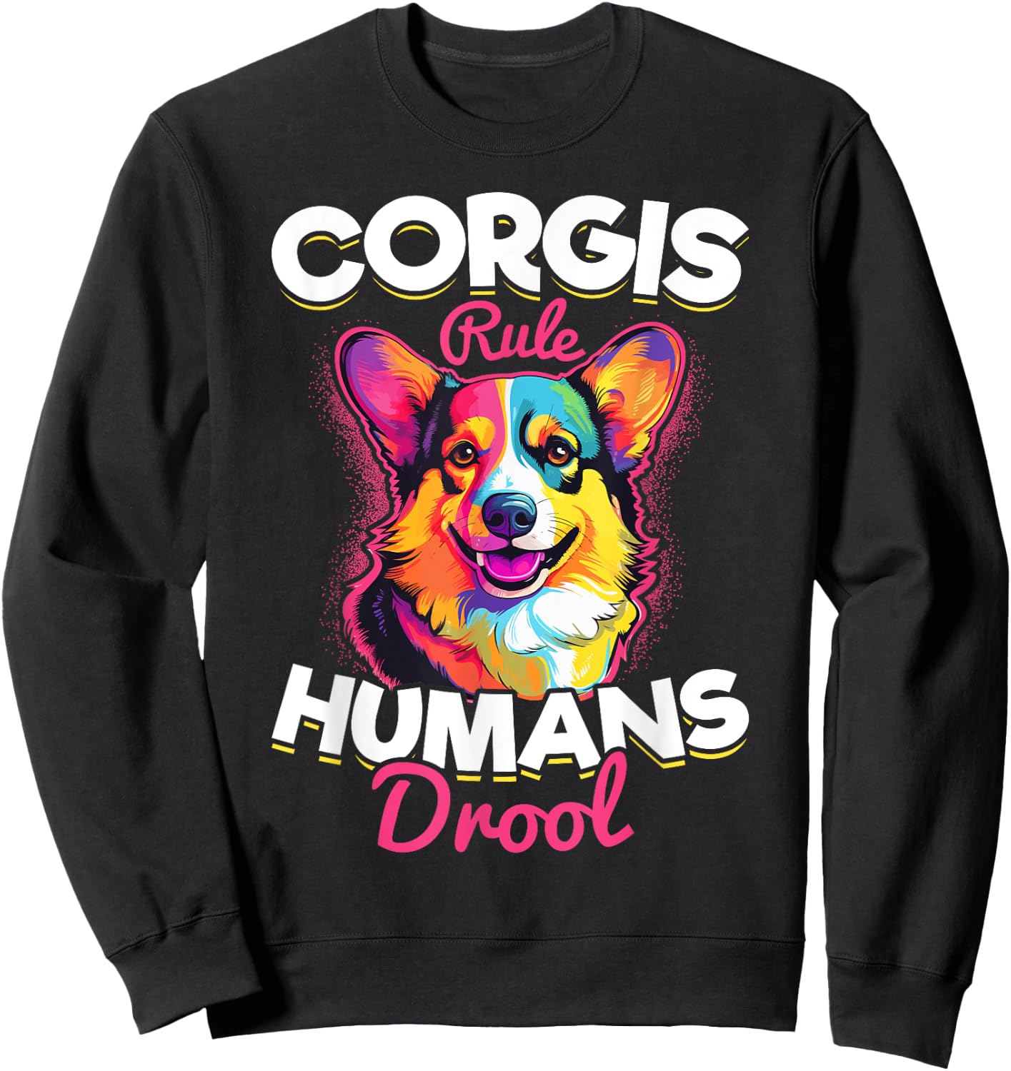 Welsh Corgi Pembroke Dog Breed Pet Corgis Rule Humans Drool Sweatshirt - Sweatshirt | Black