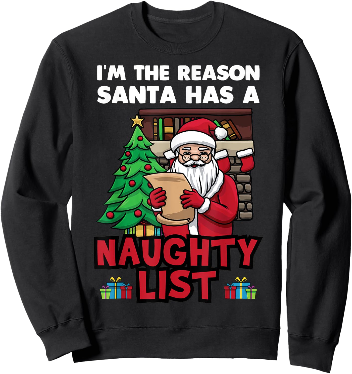 I Am The Reason Santa Has A Naughty List Christmas Tree Fun Sweatshirt - Sweatshirt | Black