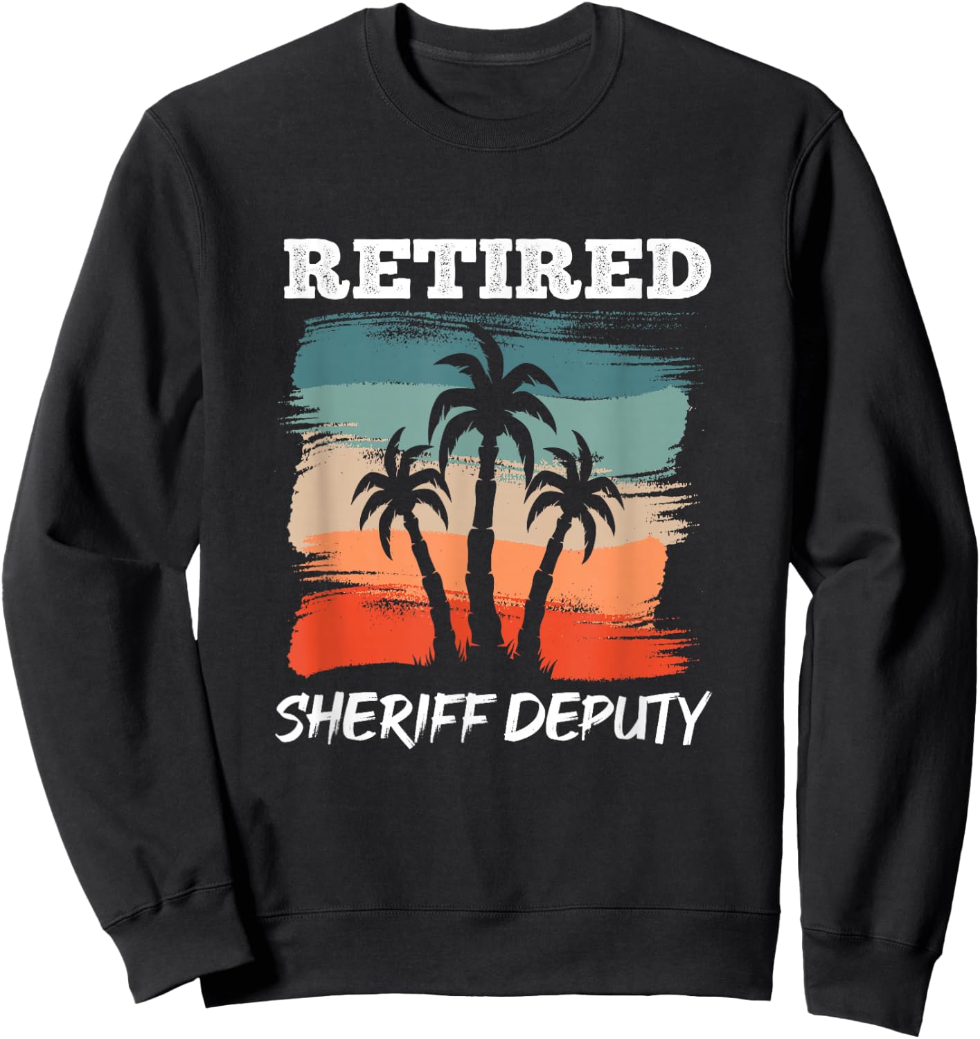 Funny Retirement Design for Sheriff Deputy Sweatshirt - Sweatshirt | Black