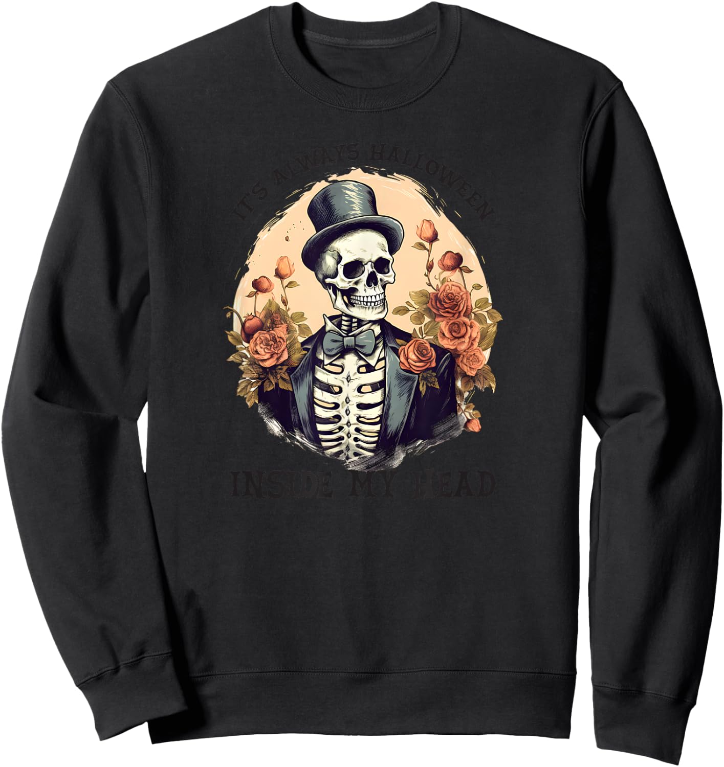 Skeleton in Tux & Top Hat Always Halloween in My Head! Sweatshirt - Sweatshirt | Black