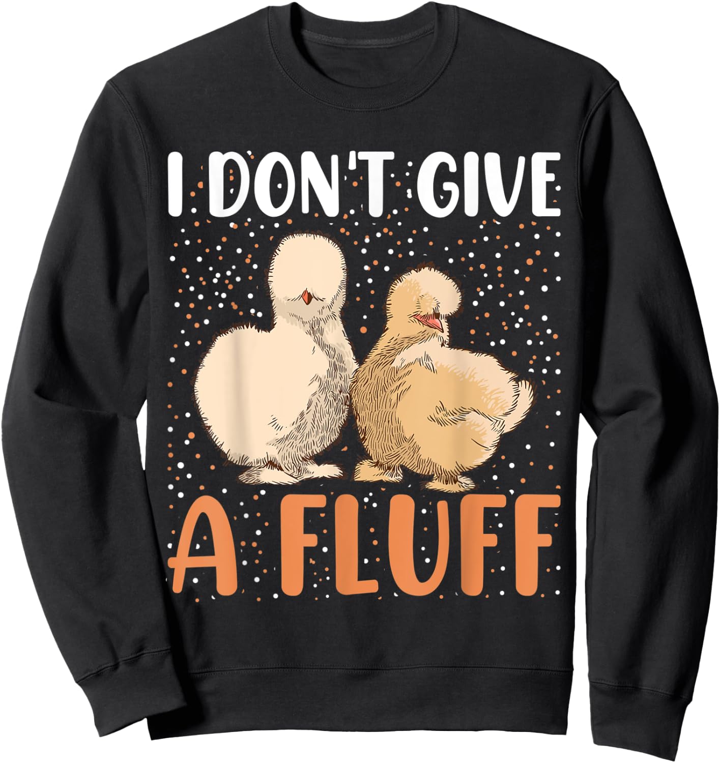 I dont give a Fluff - Silky Chicken Bird Silkie Chicken Sweatshirt - Sweatshirt | Black