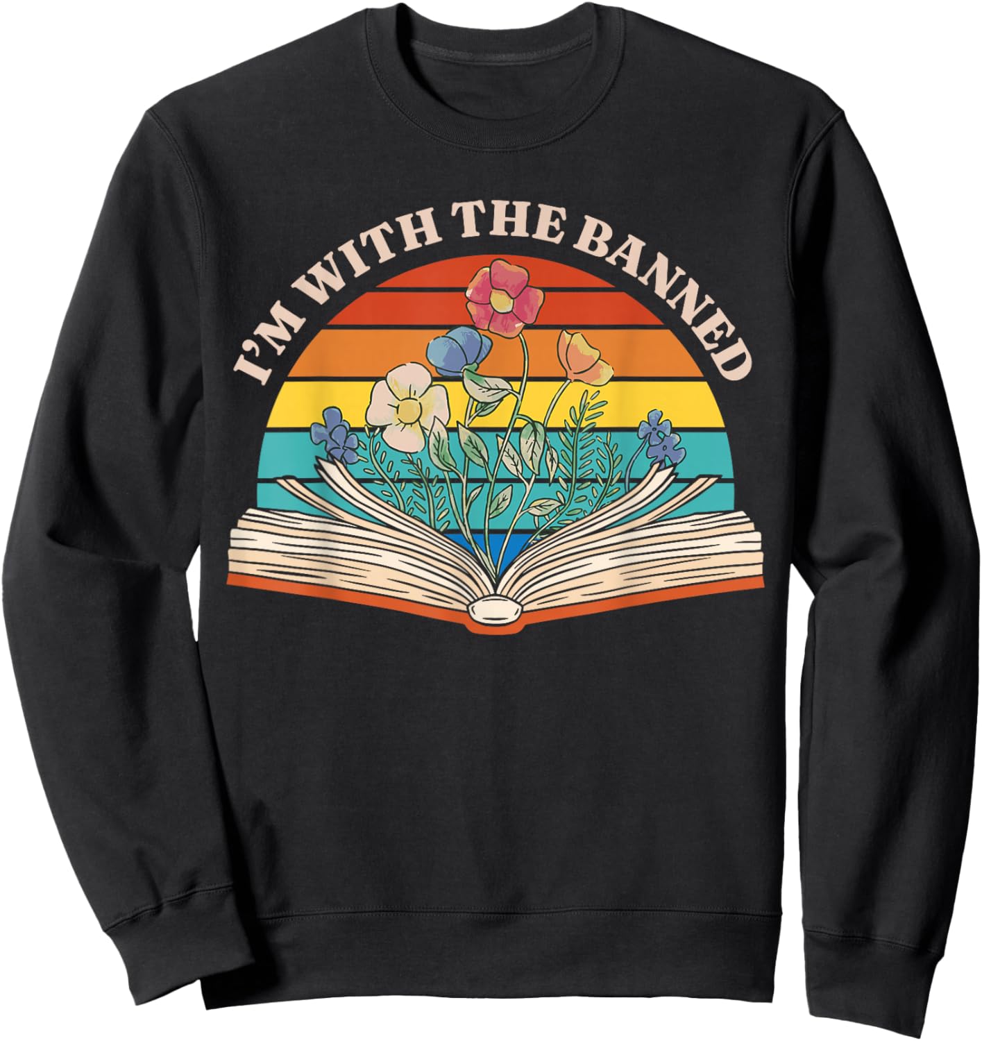 I Read Banned Books I'm with The Banned Sweatshirt - Sweatshirt | Black